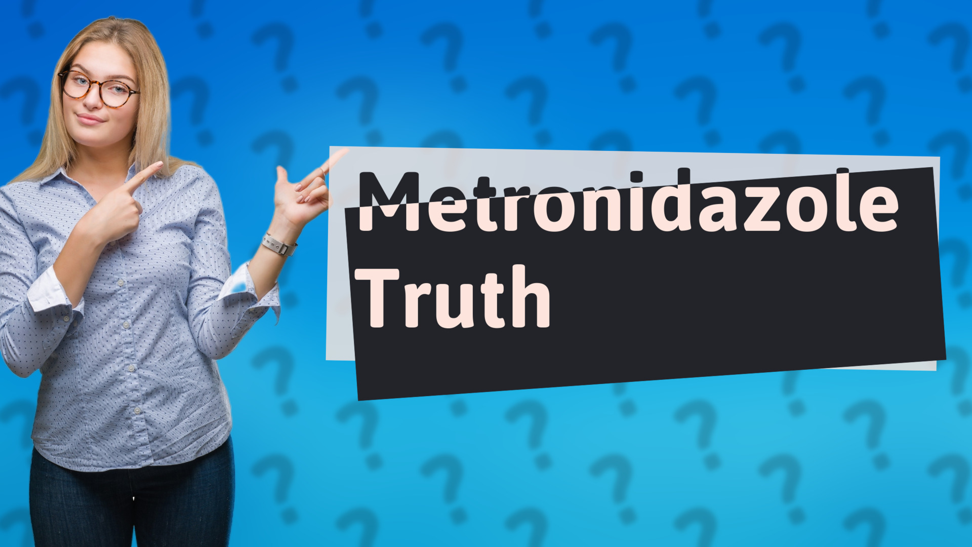 Metronidazole Truth
