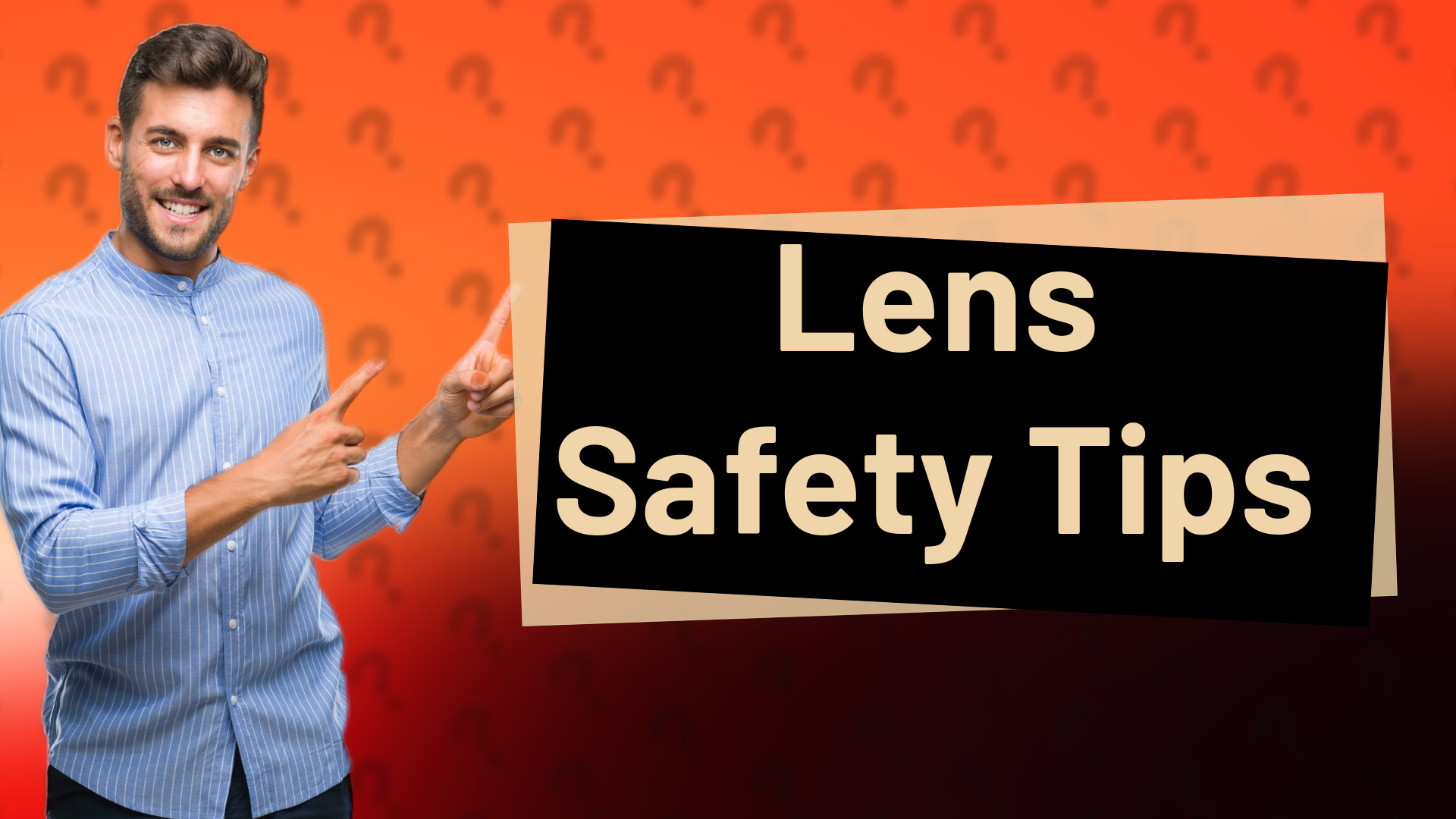 Lens Safety Tips