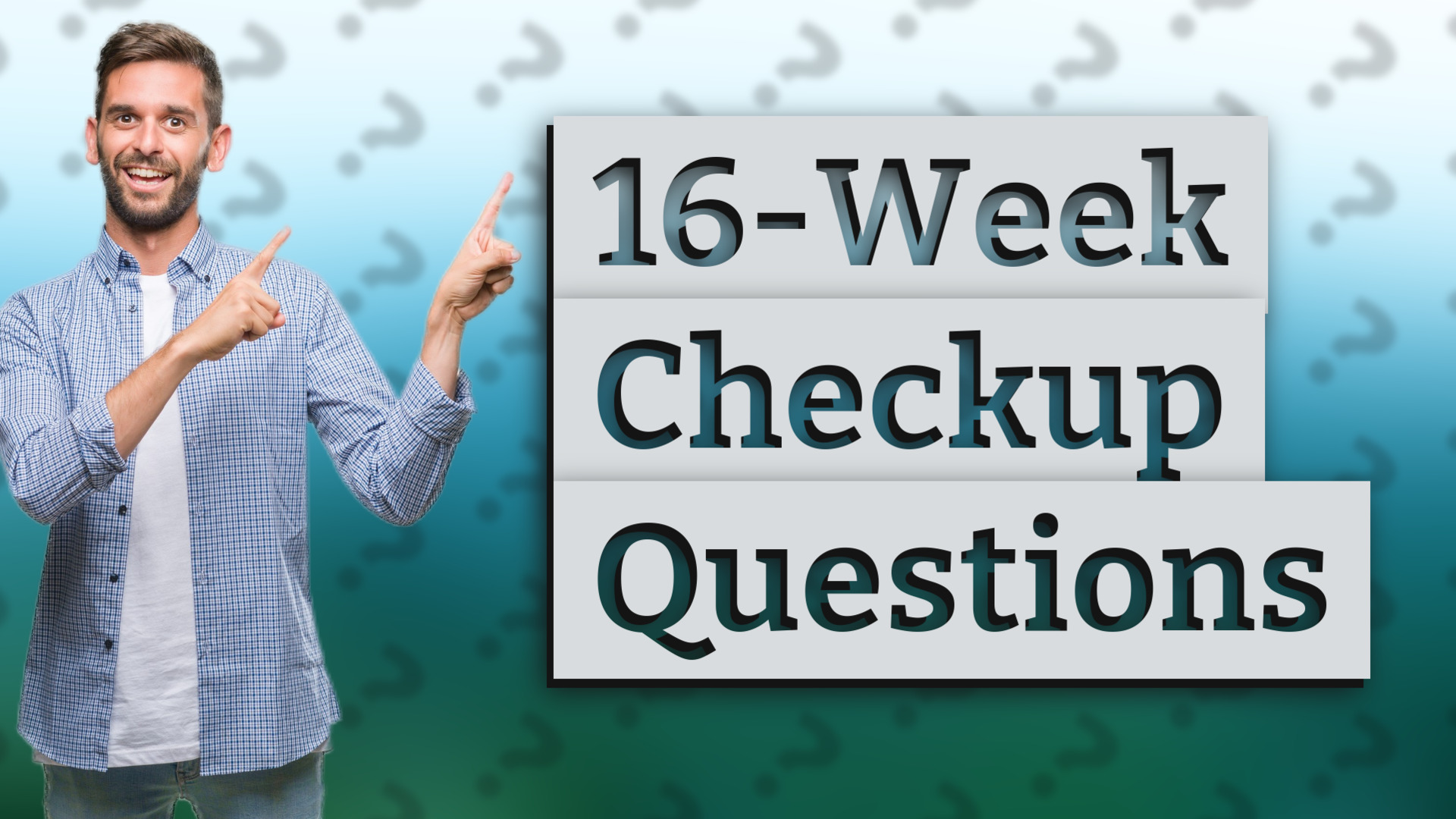 16-Week Checkup Questions