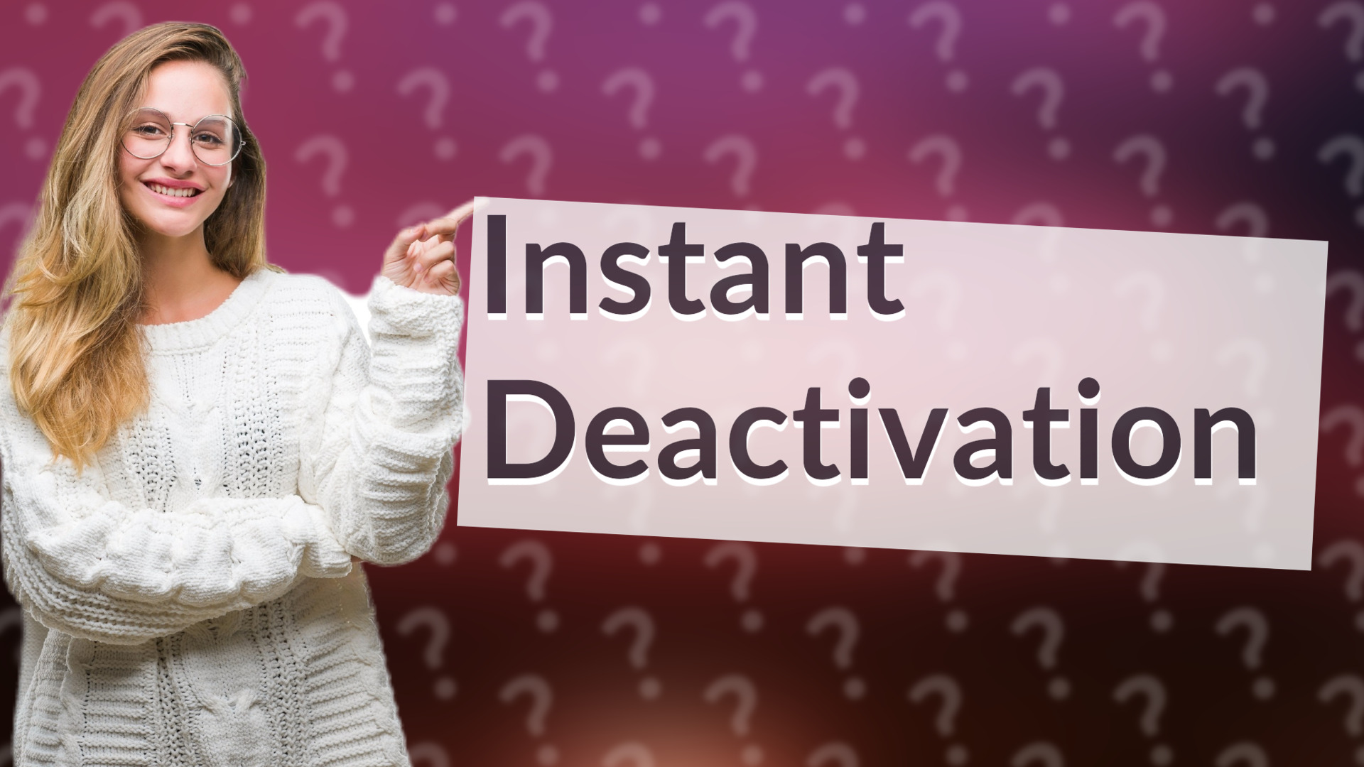 Instant Deactivation