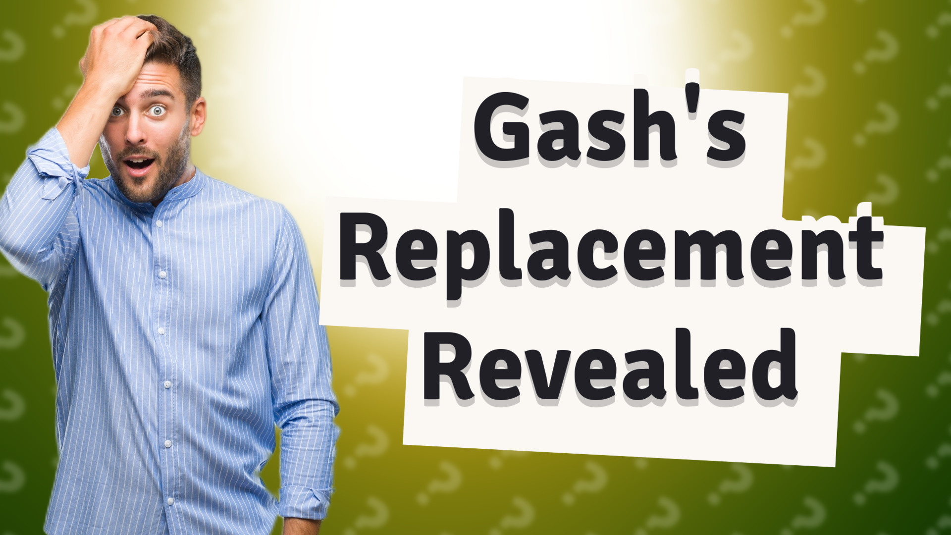 Gash's Replacement Revealed