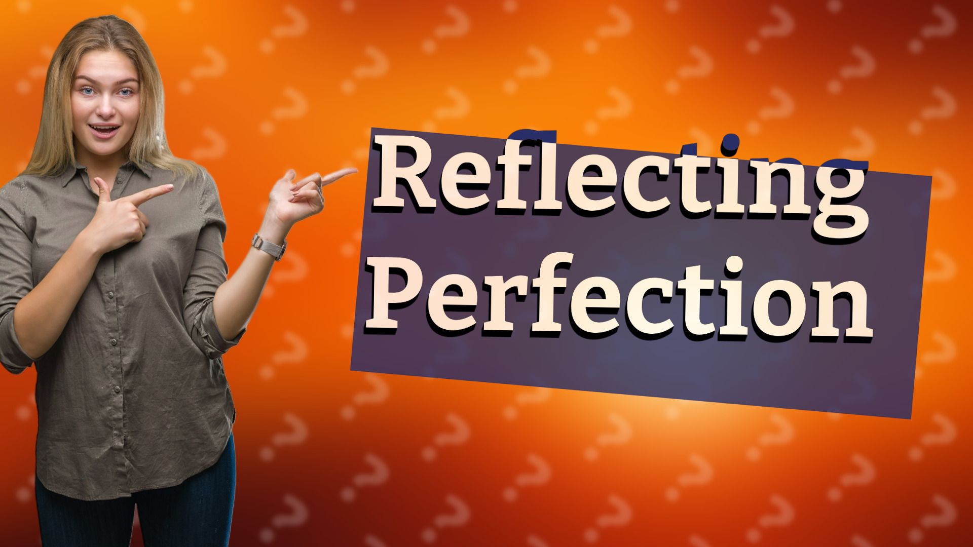 Reflecting Perfection