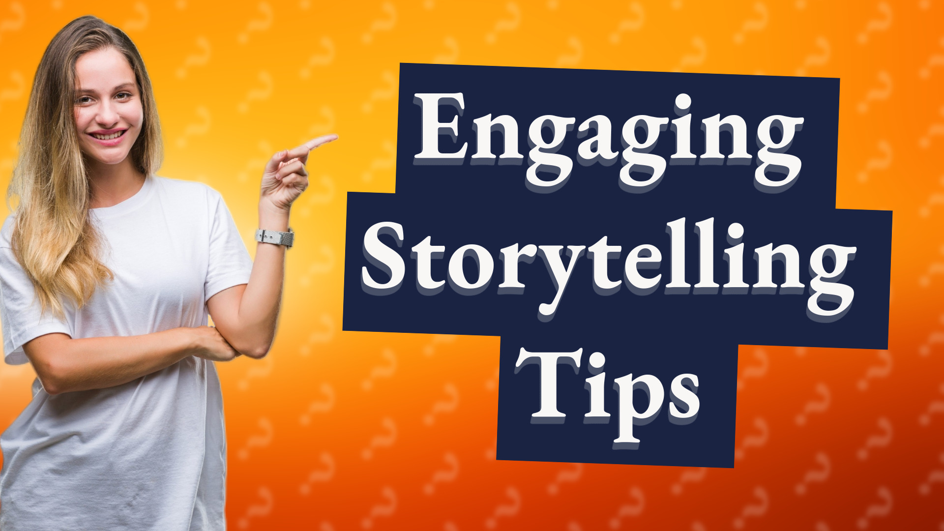 Engaging Storytelling Tips