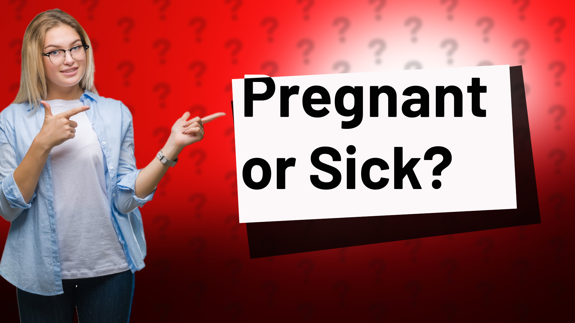 Pregnant or Sick?