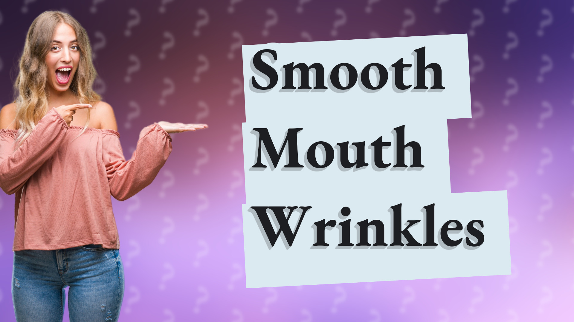 Smooth Mouth Wrinkles