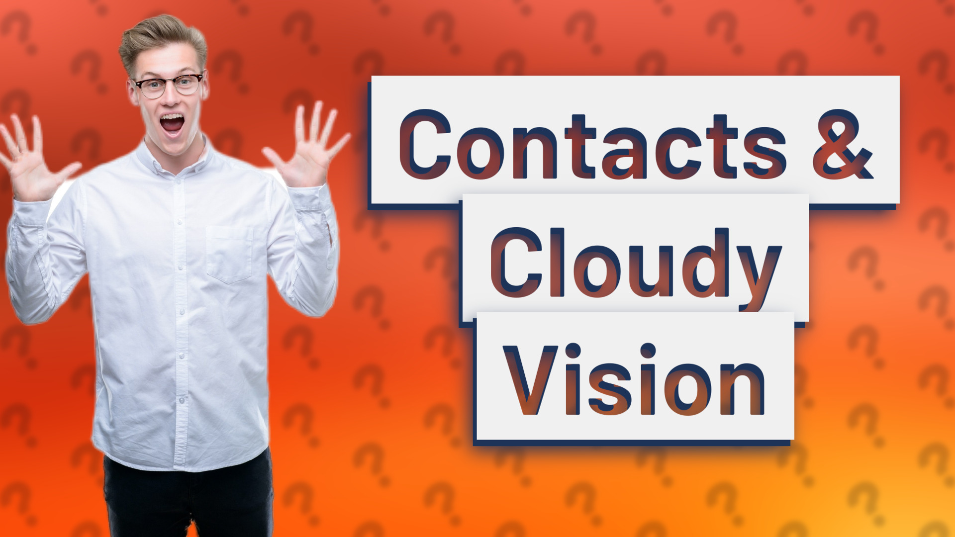 Contacts & Cloudy Vision