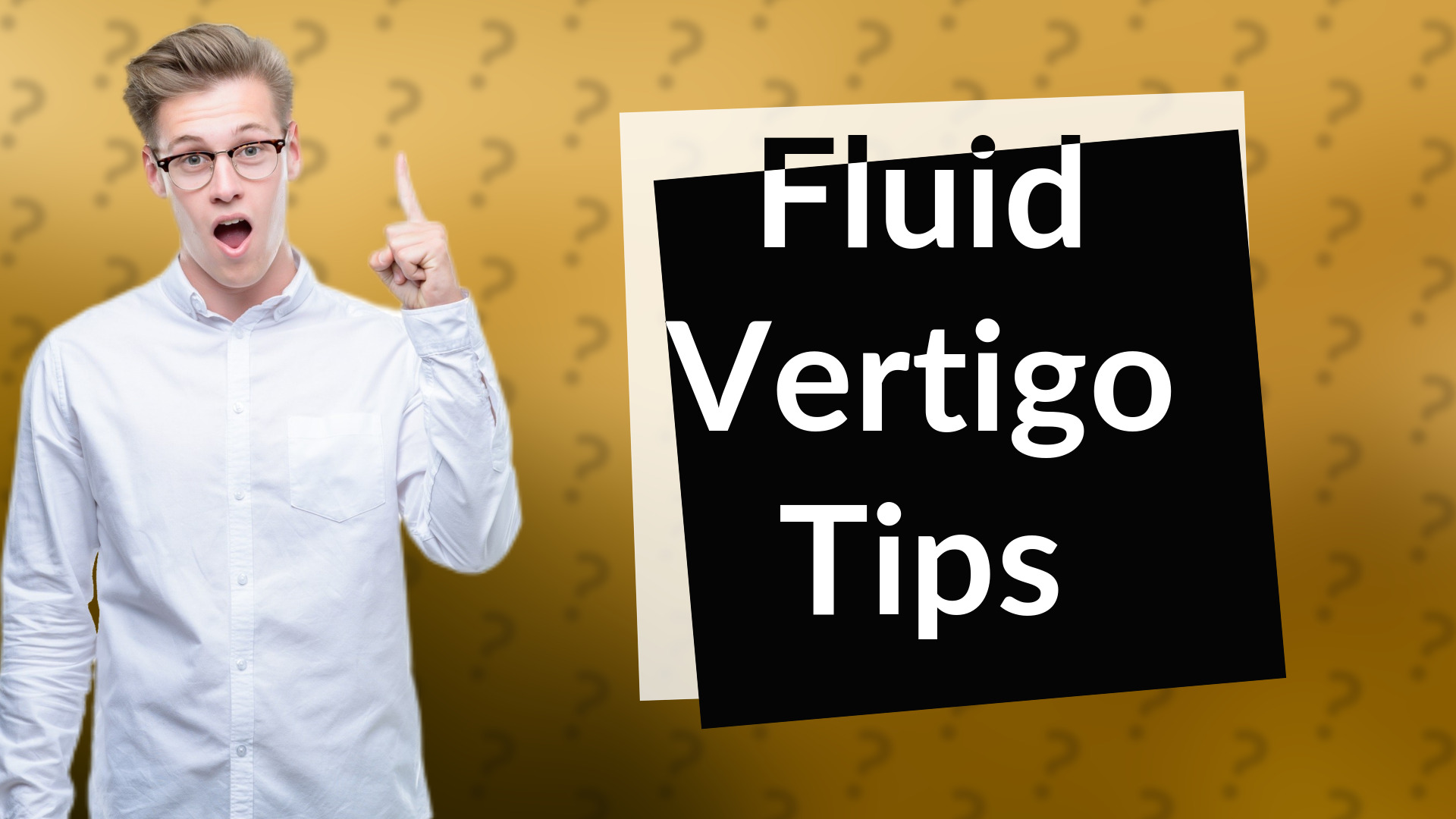 Fluid Vertigo Tips