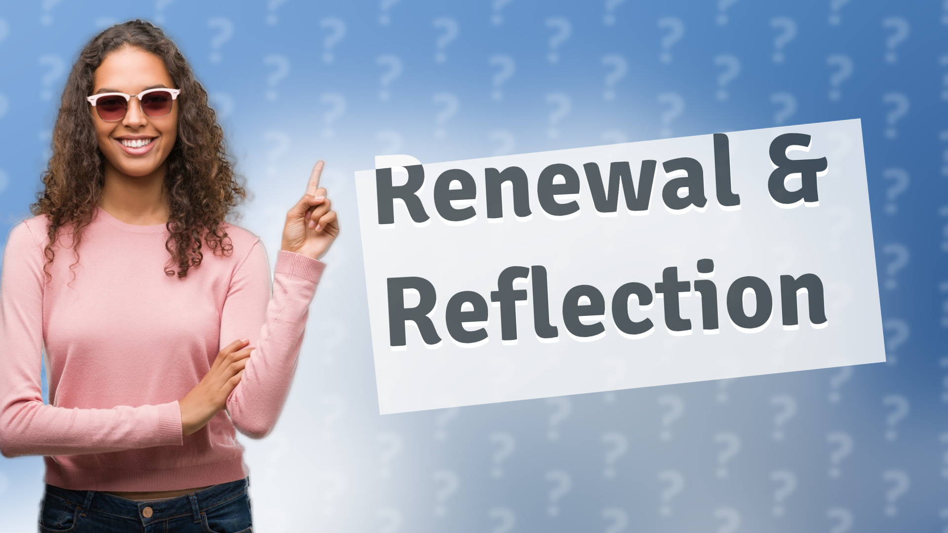 Renewal & Reflection