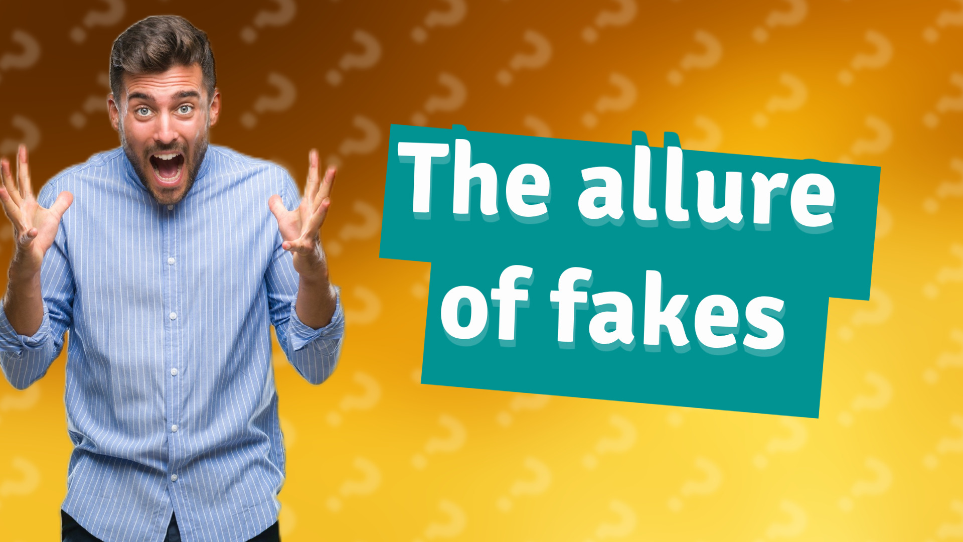 The allure of fakes