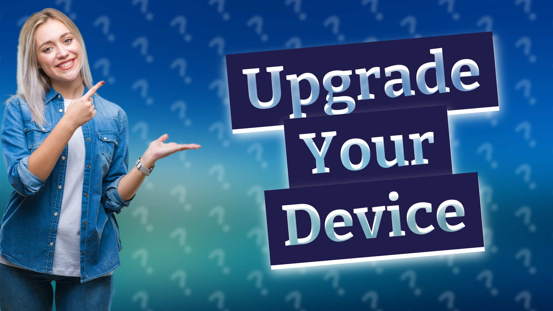 Upgrade Your Device