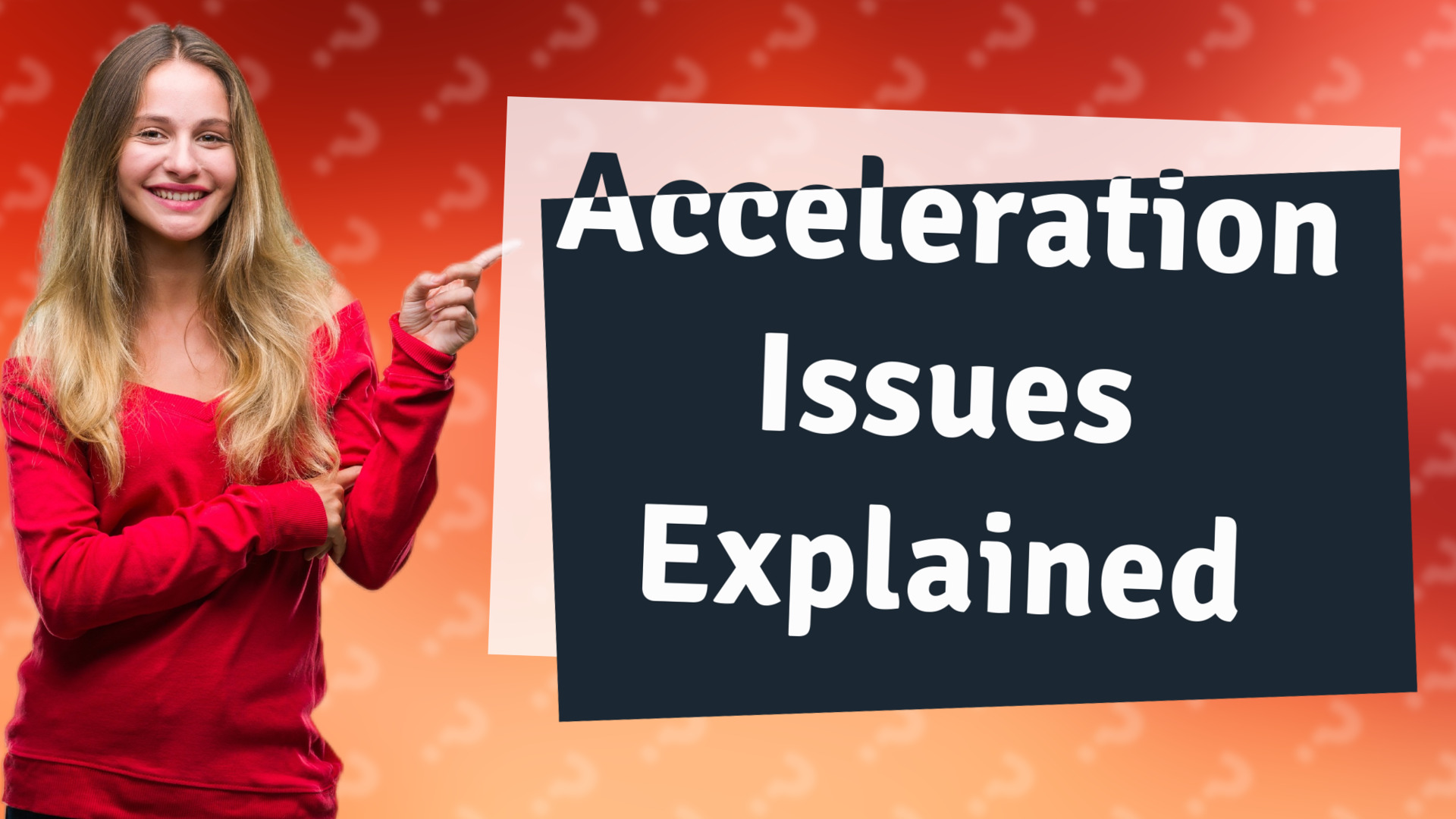 Acceleration Issues Explained