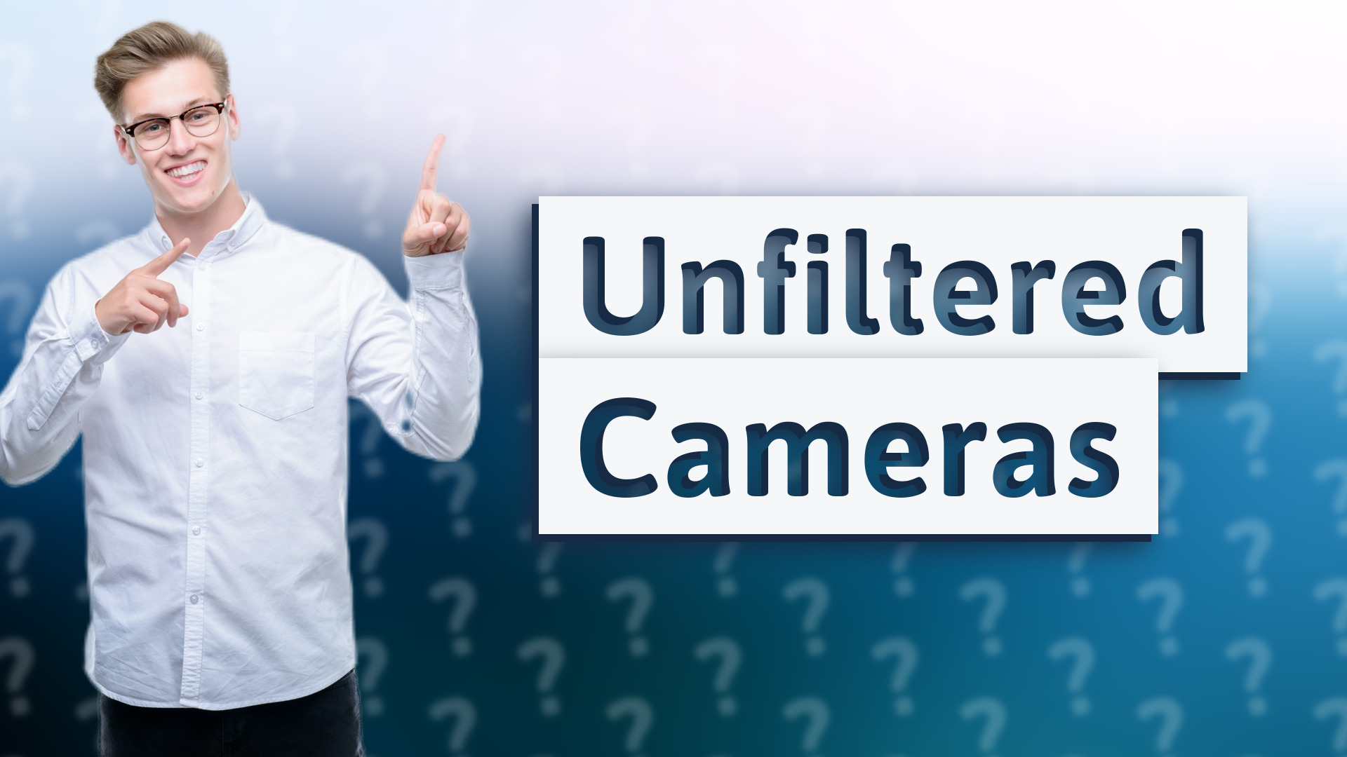 Unfiltered Cameras