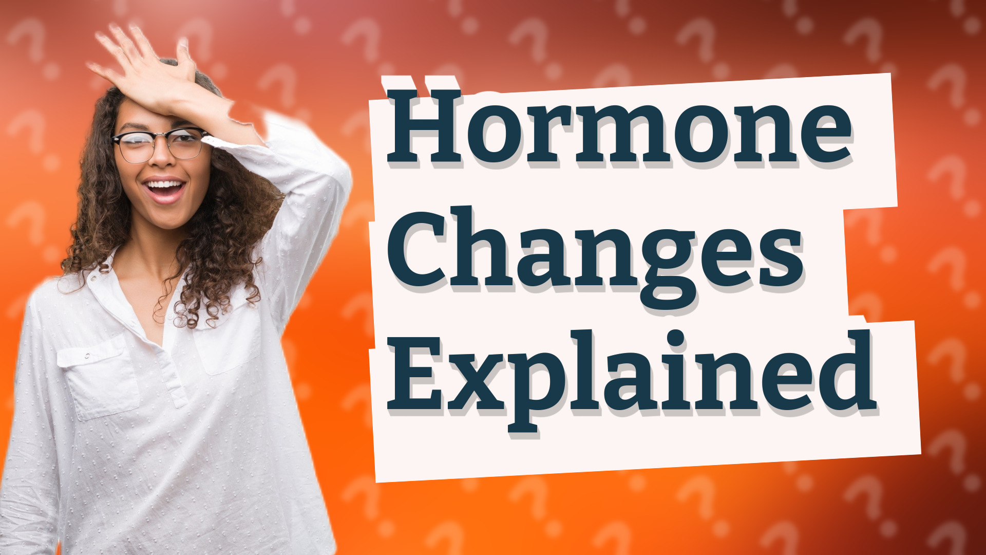 Hormone Changes Explained