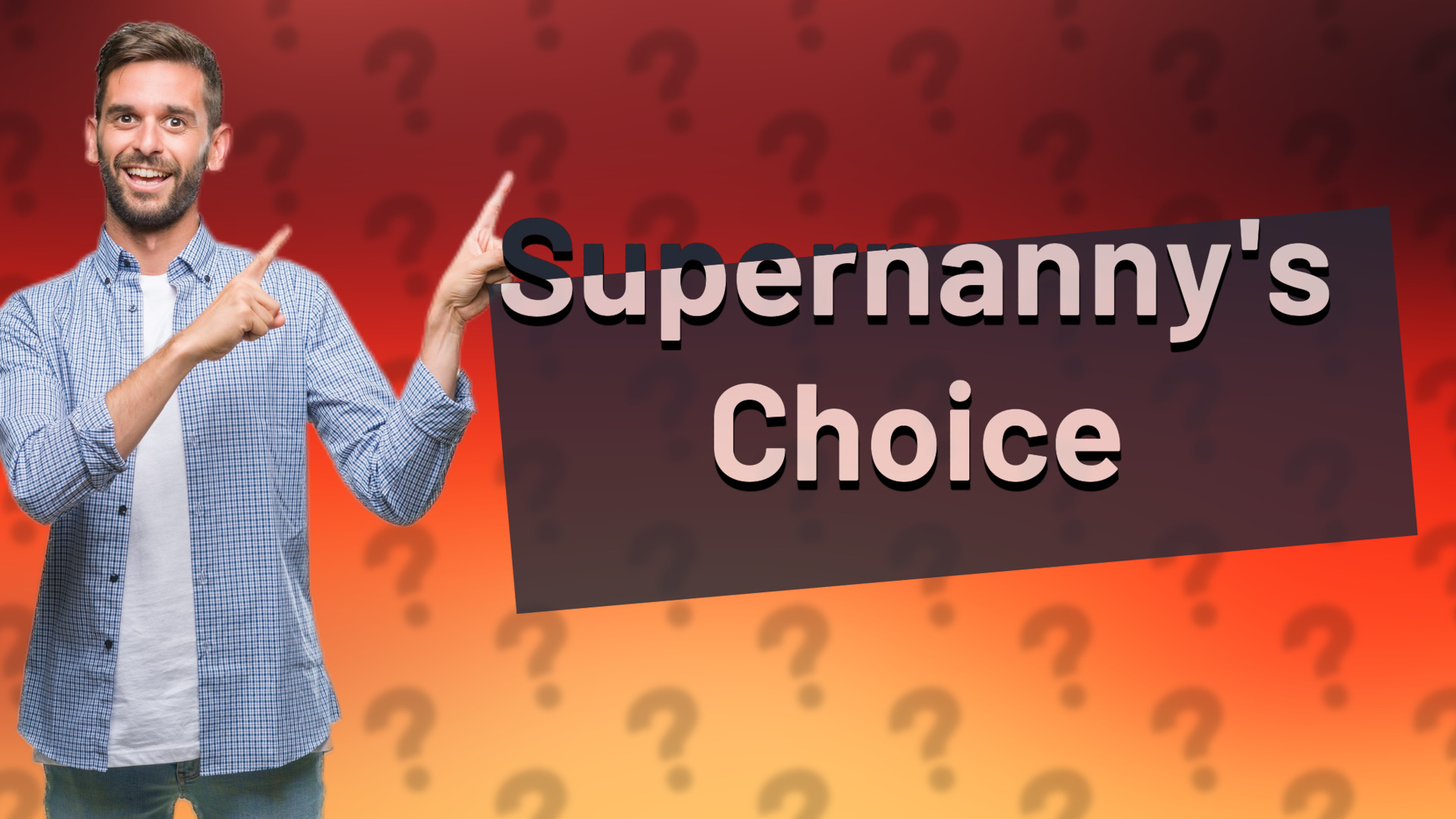 Supernanny's Choice
