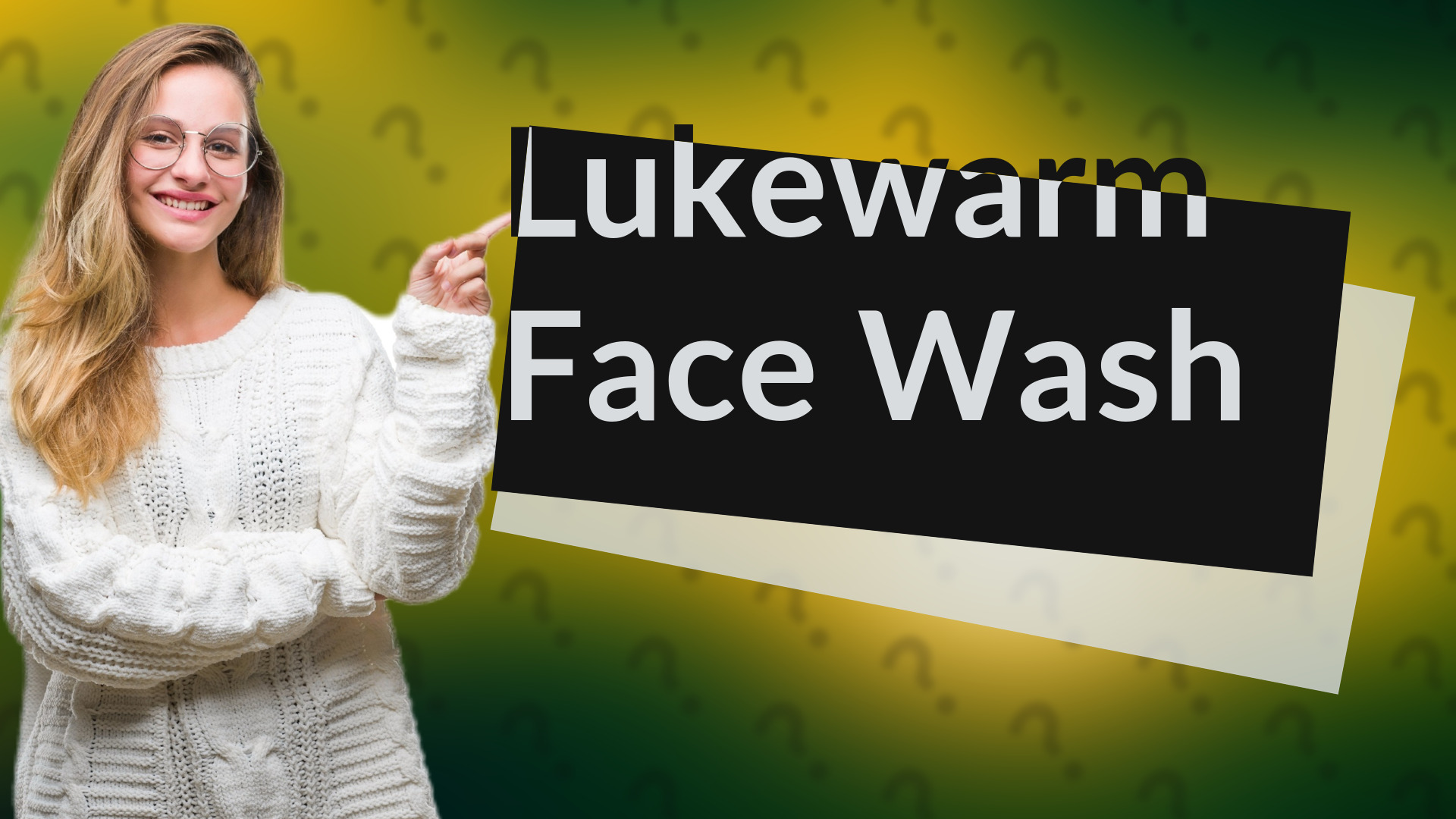 Lukewarm Face Wash