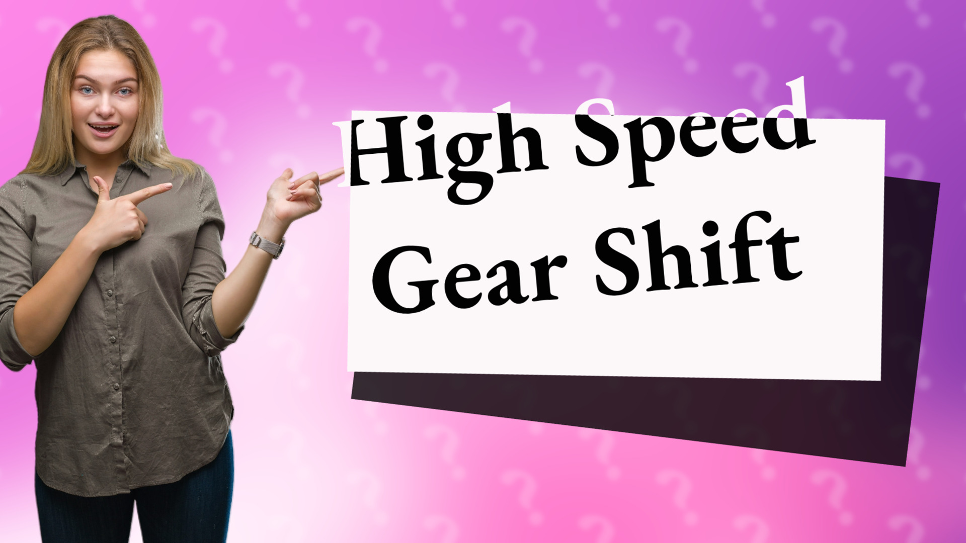 High Speed Gear Shift
