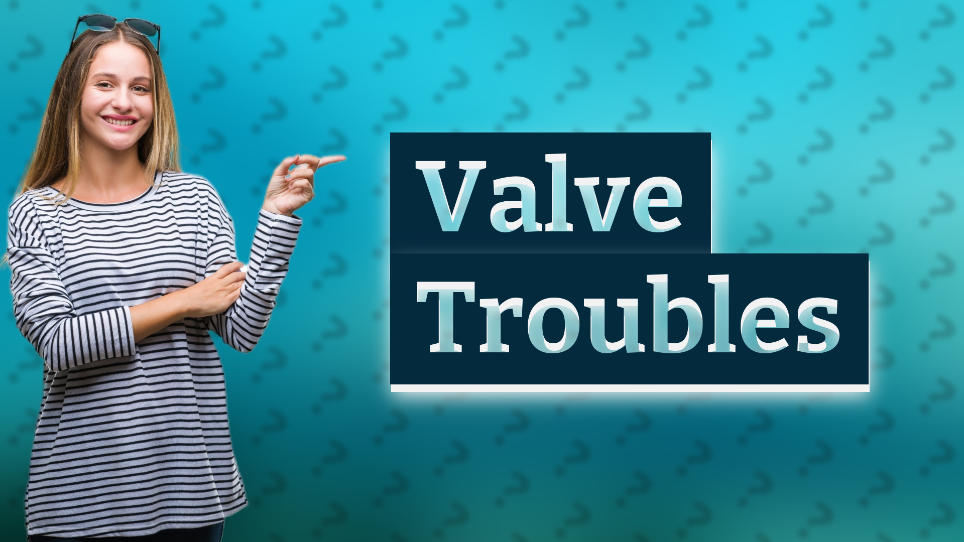 Valve Troubles
