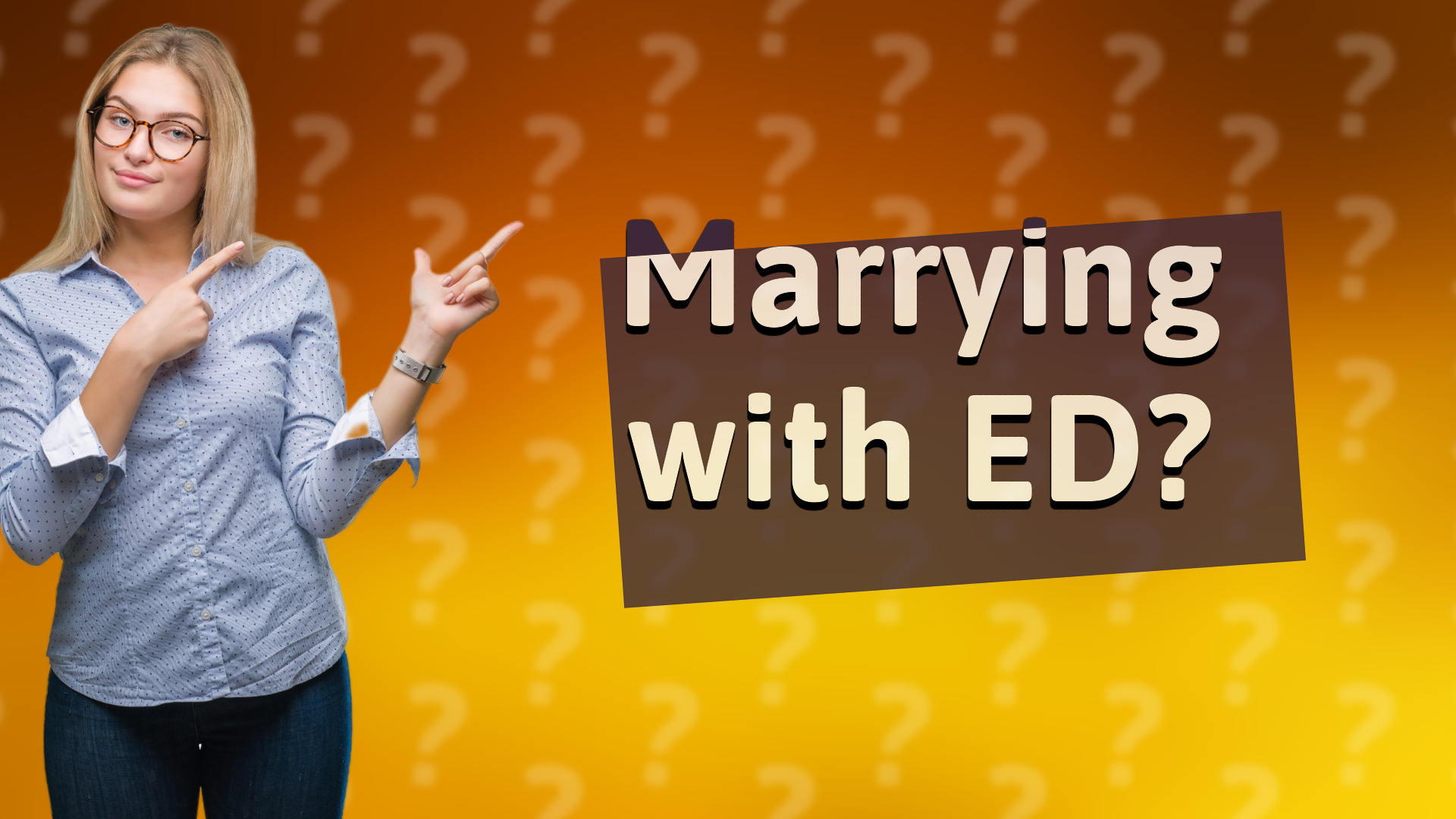 Marrying with ED?