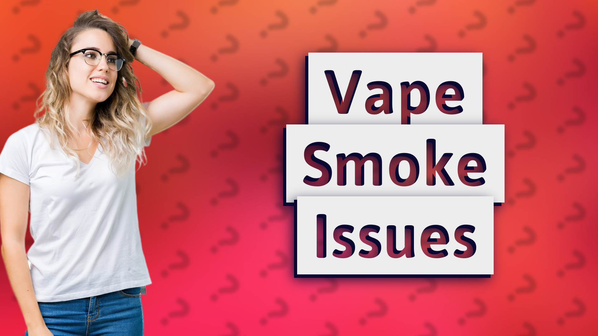 Vape Smoke Issues