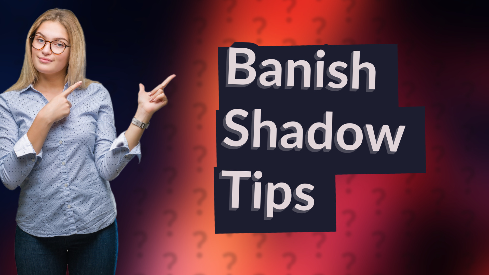 Banish Shadow Tips