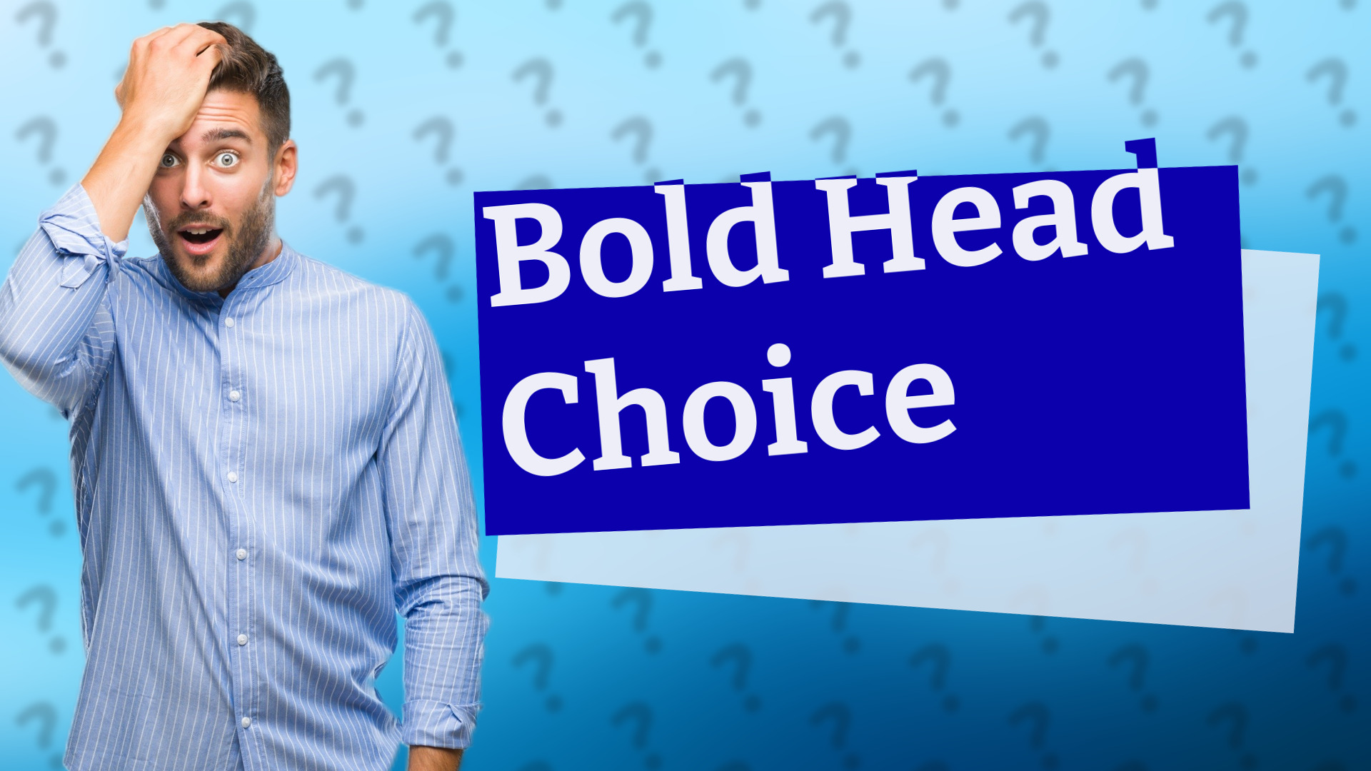 Bold Head Choice