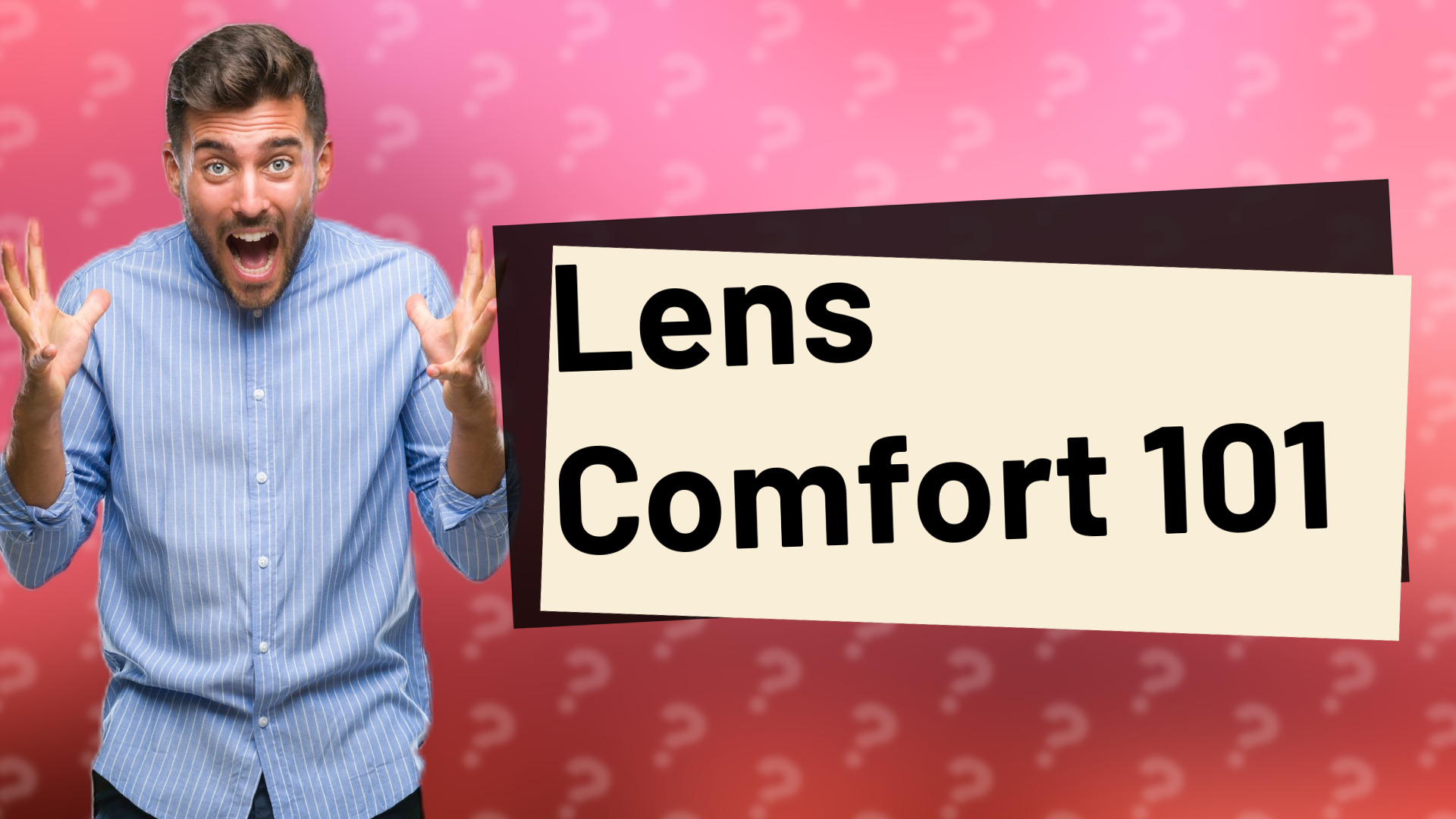 Lens Comfort 101
