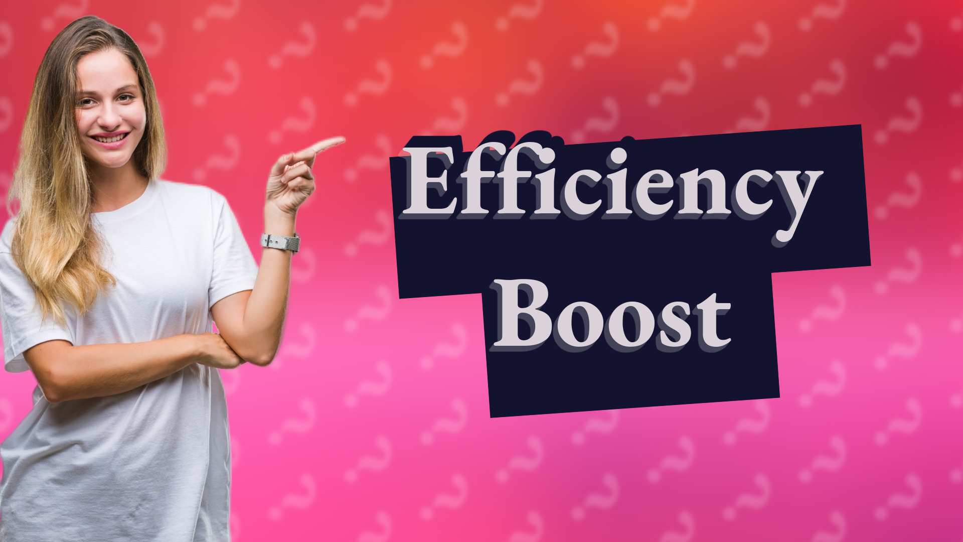 Efficiency Boost