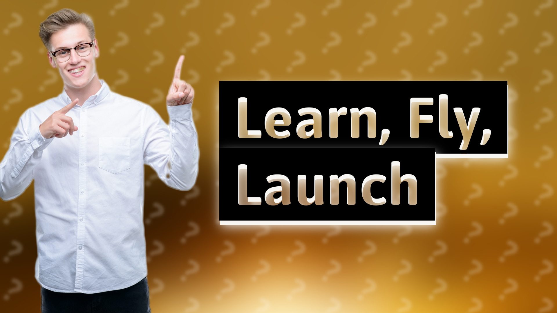 Learn, Fly, Launch