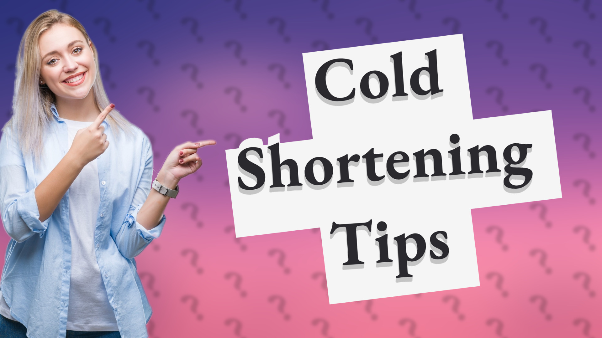 Cold Shortening Tips