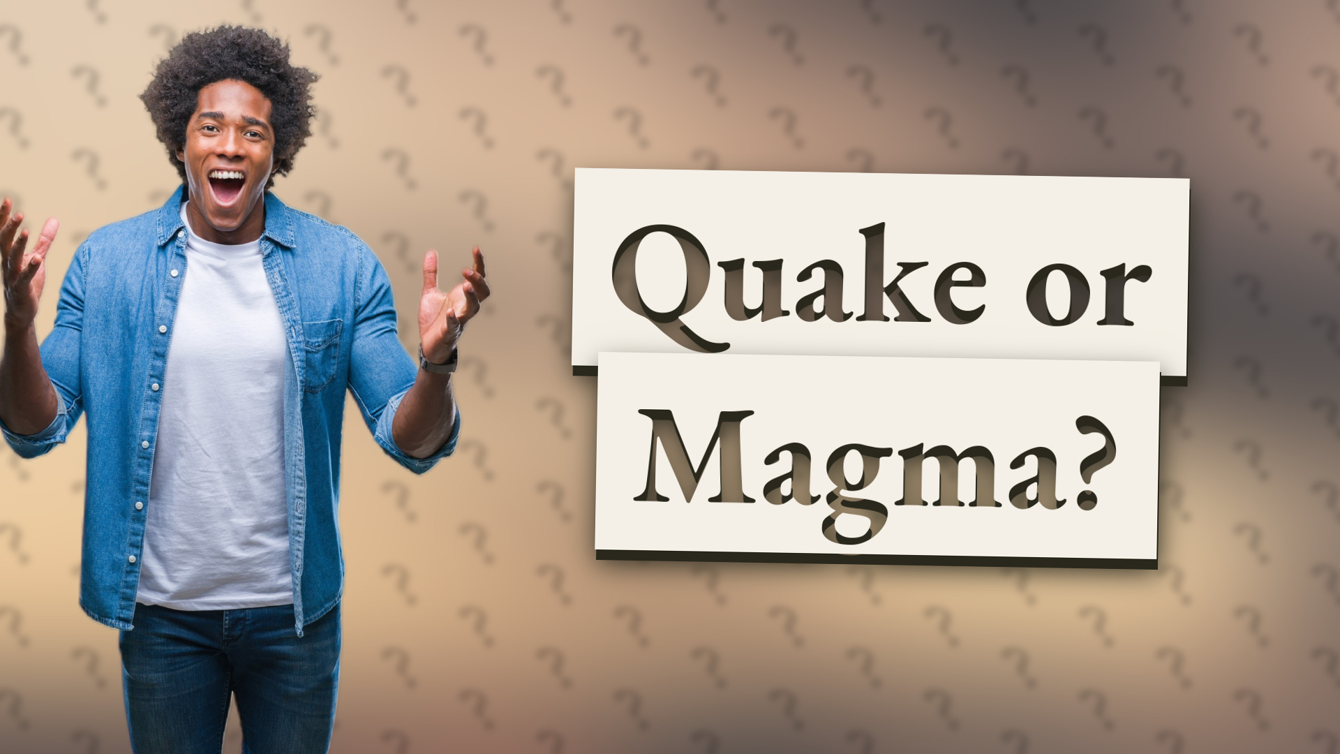 Quake or Magma?