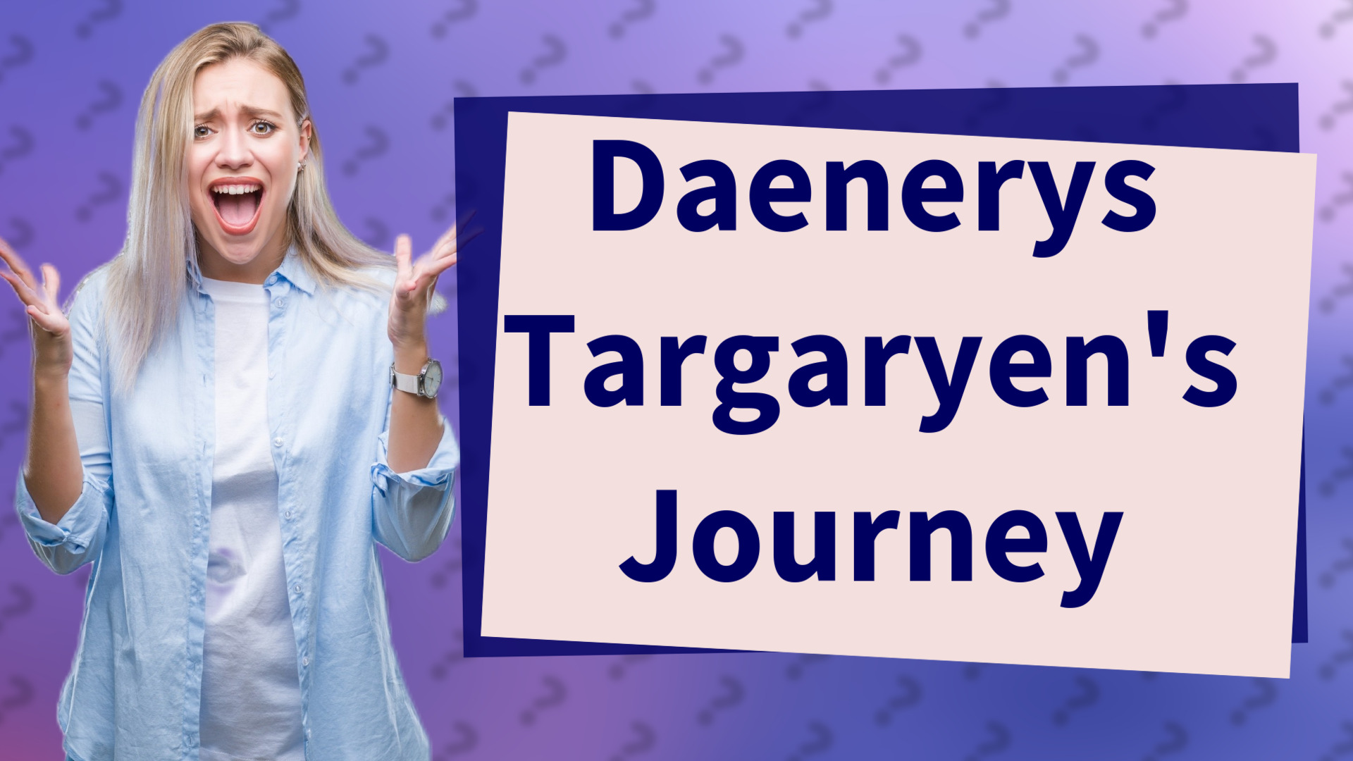 Daenerys Targaryen's Journey