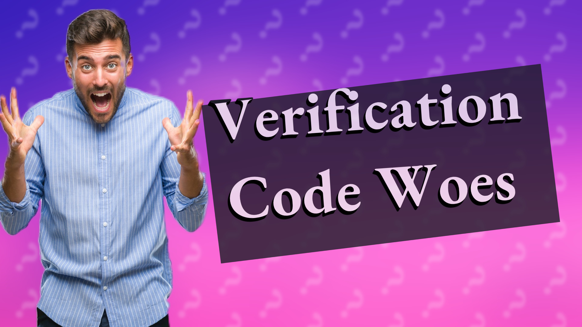 Verification Code Woes