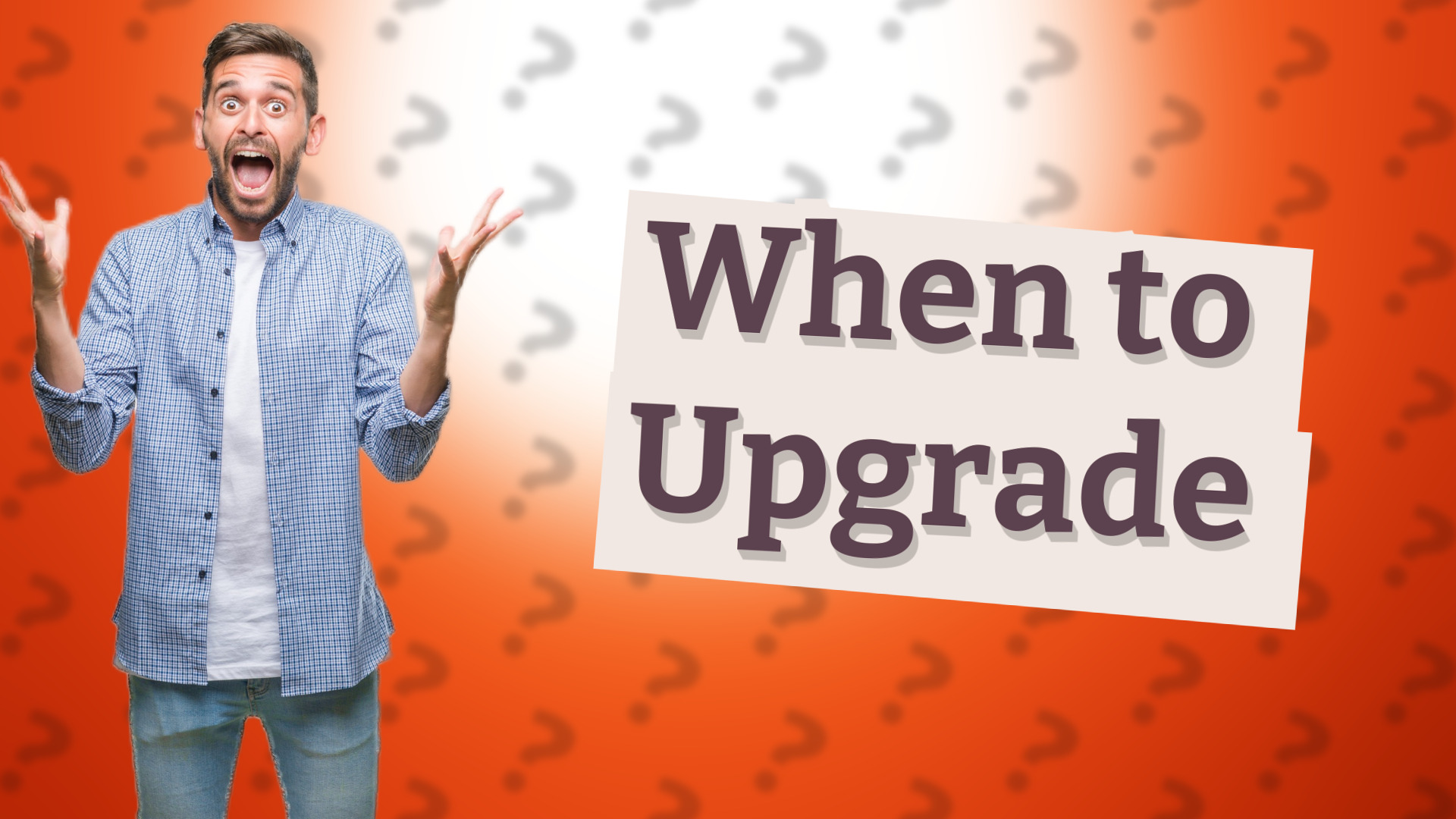When to Upgrade