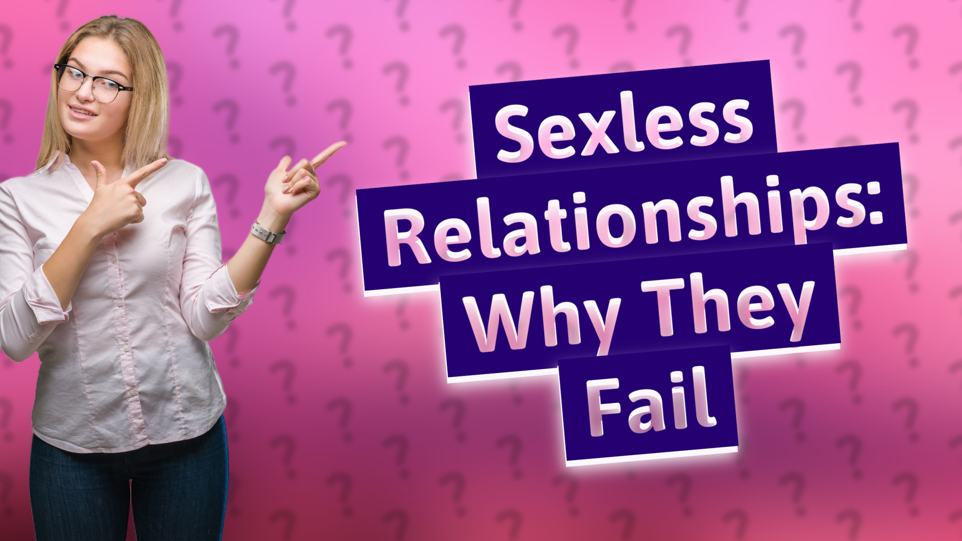 Sexless Relationships: Why They Fail