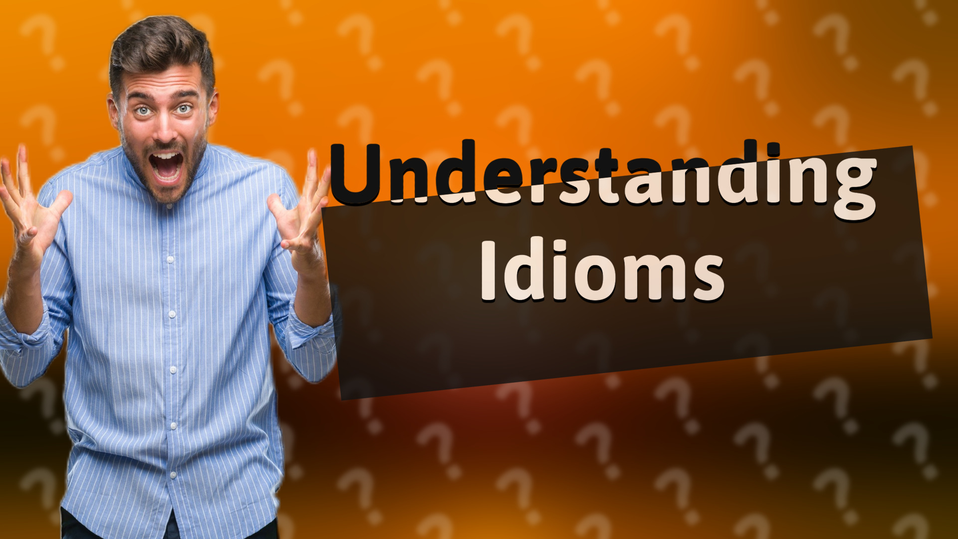 Understanding Idioms