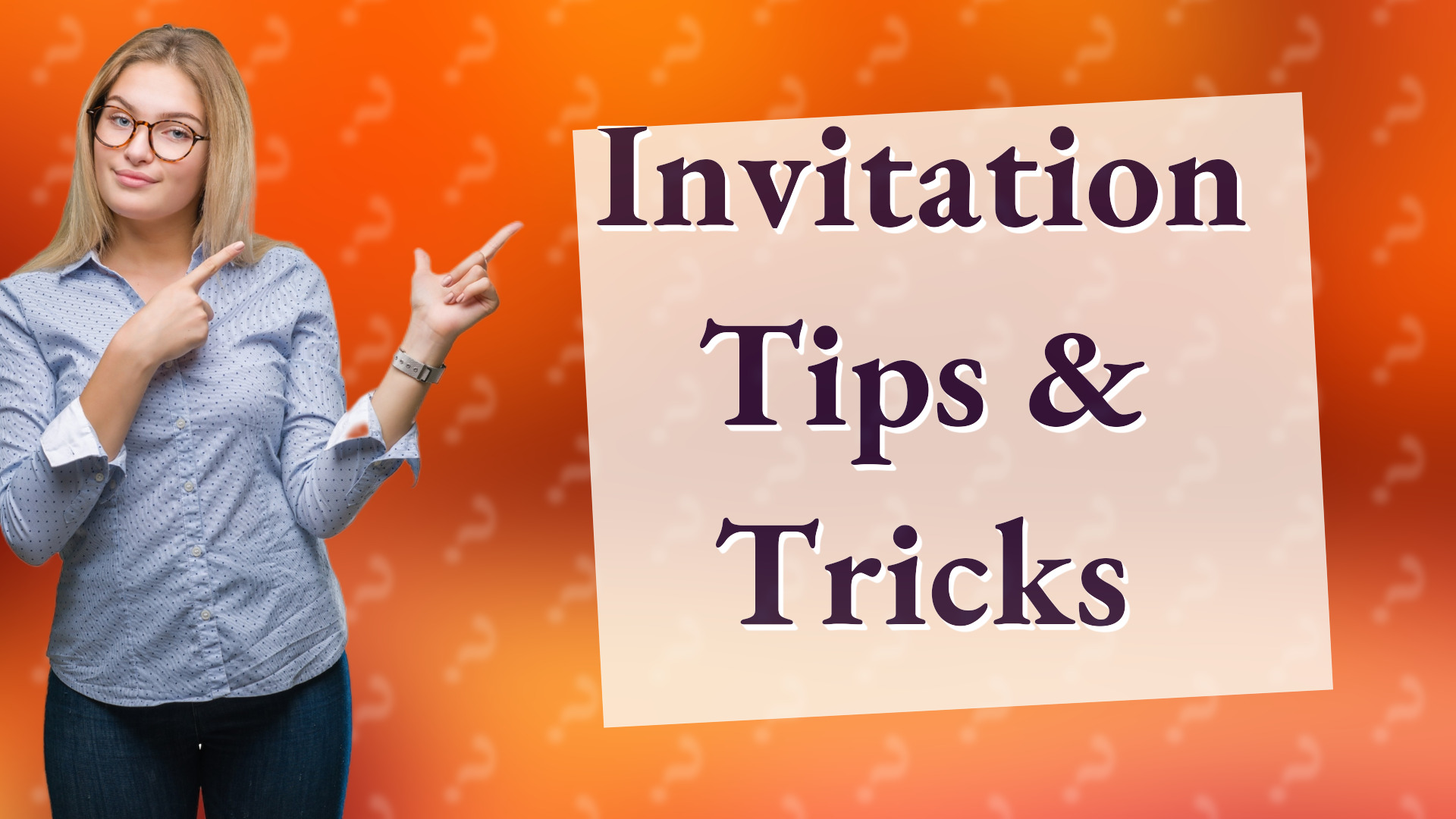 Invitation Tips & Tricks