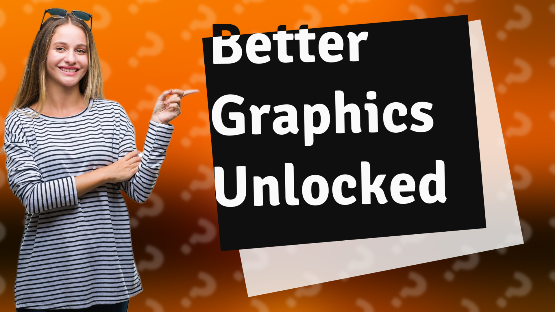 Better Graphics Unlocked