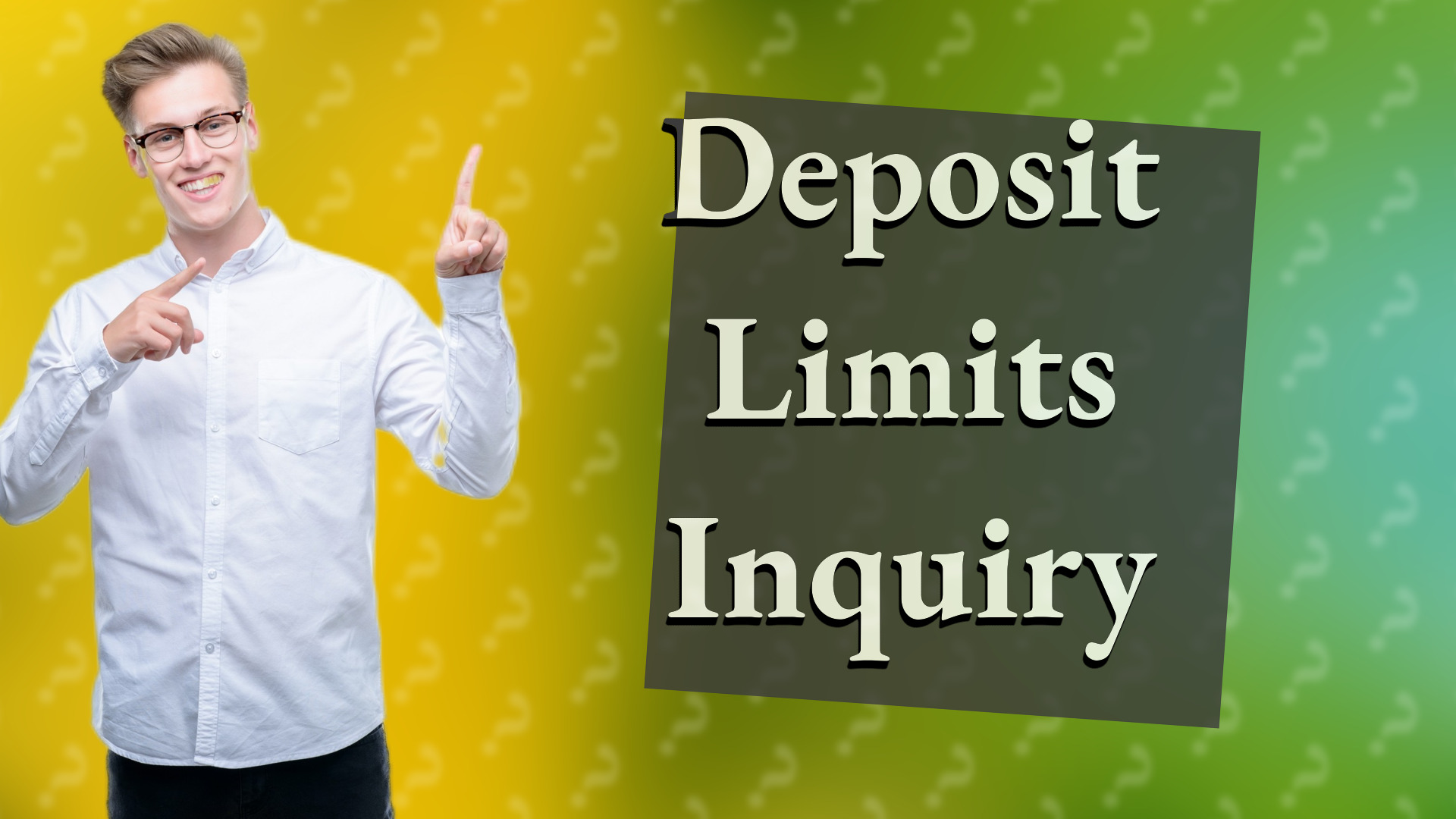 Deposit Limits Inquiry