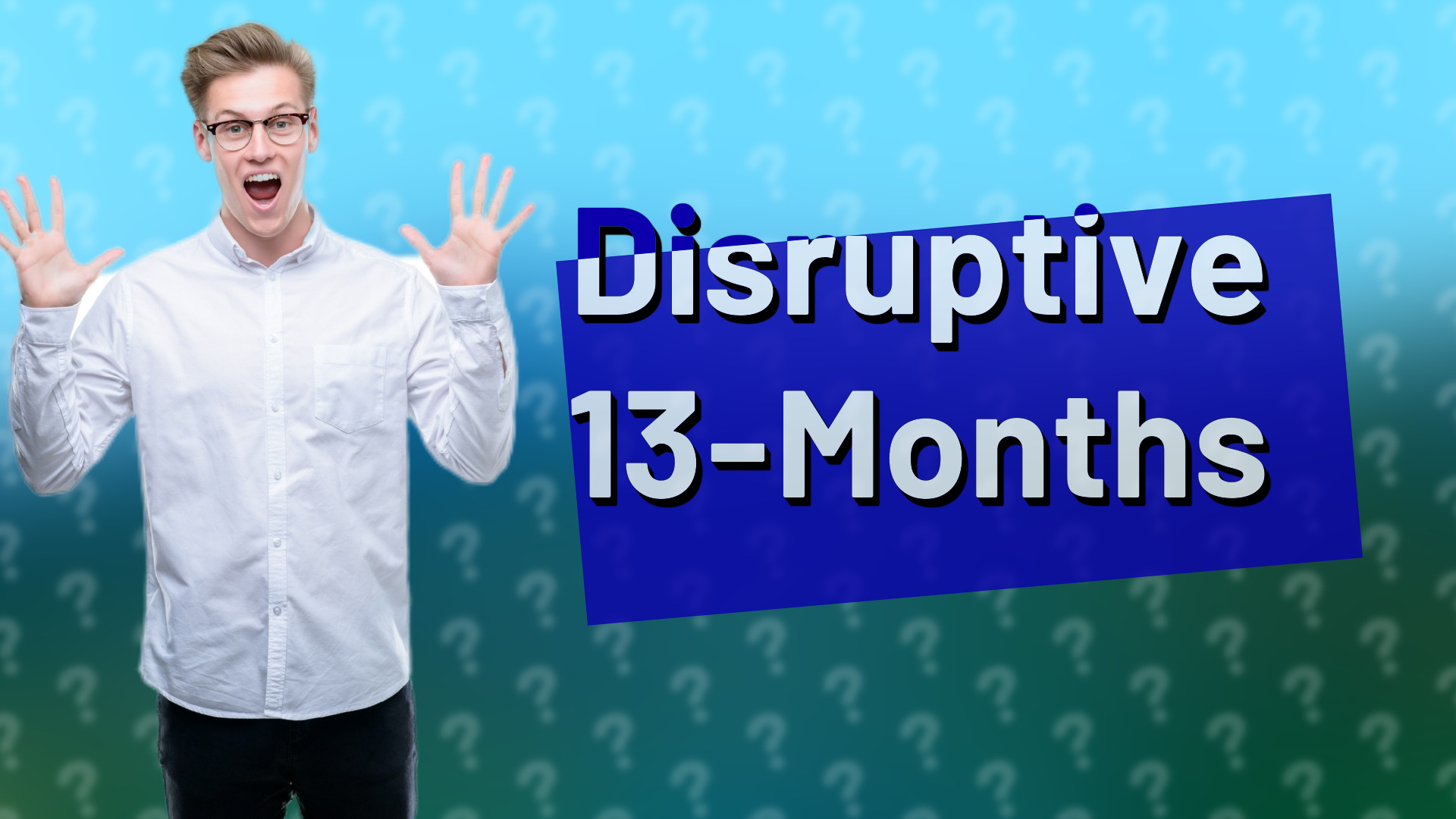Disruptive 13-Months