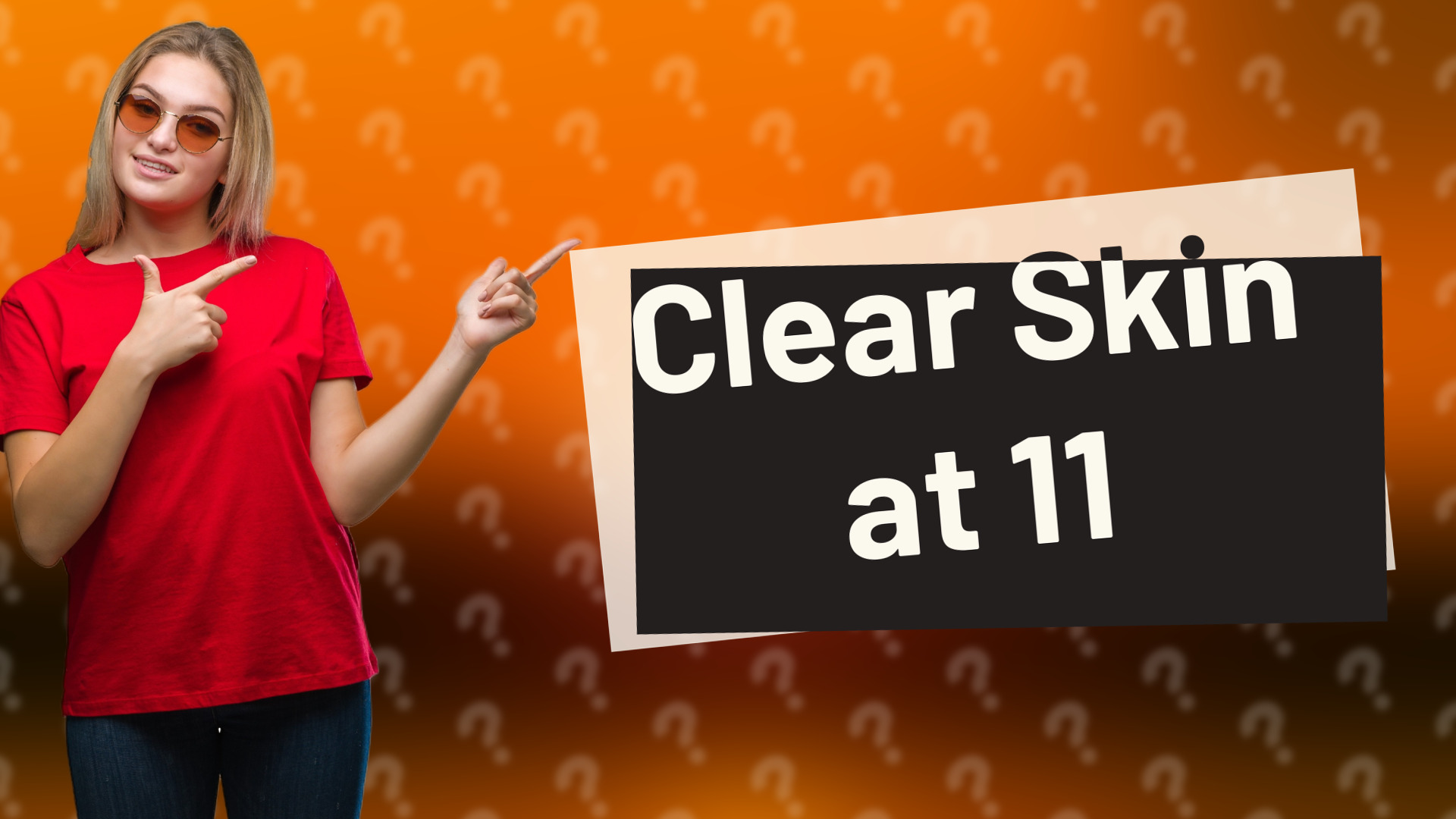 Clear Skin at 11