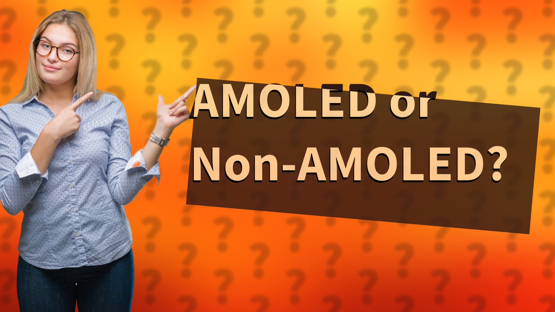 AMOLED or Non-AMOLED?