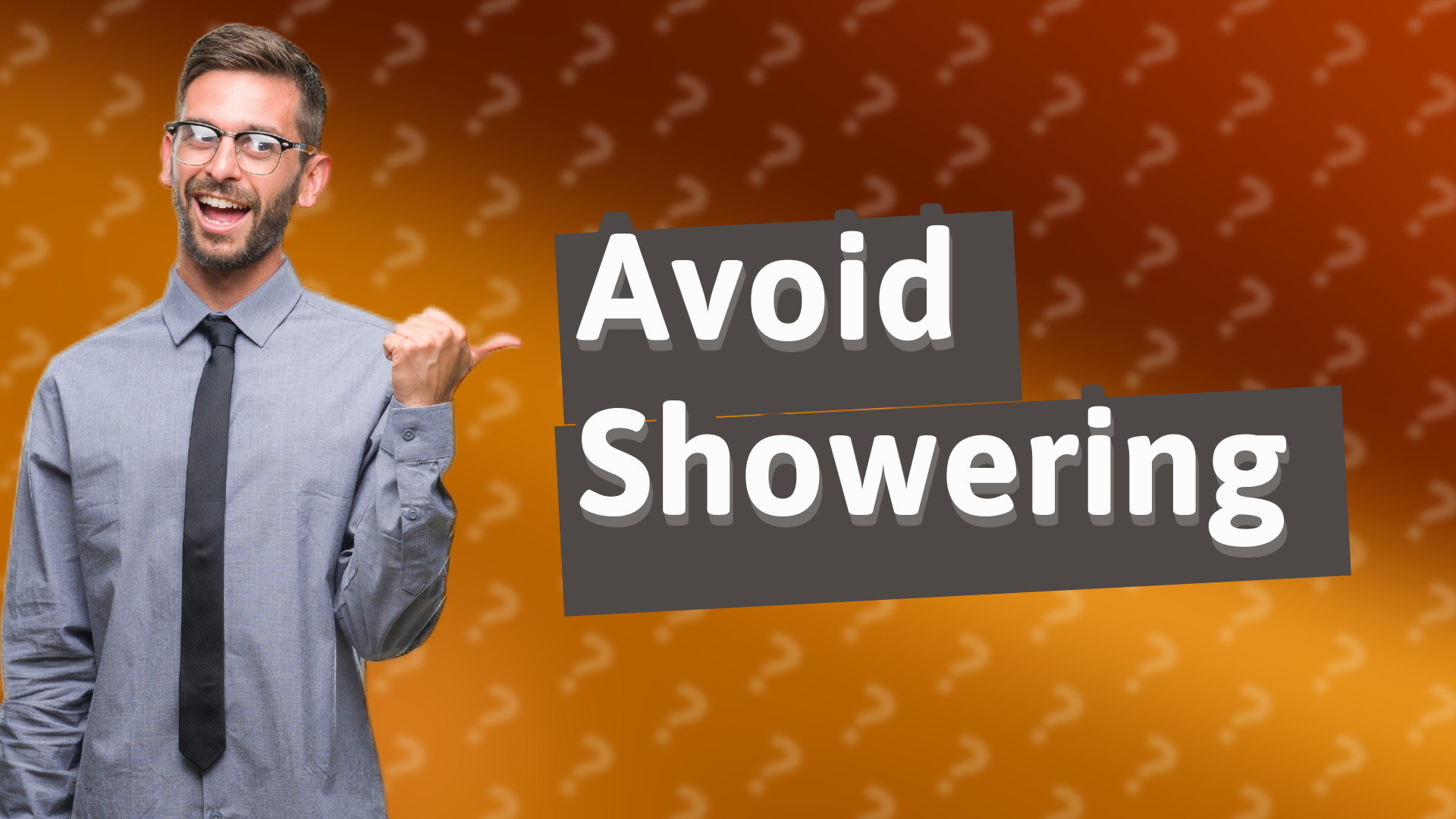 Avoid Showering