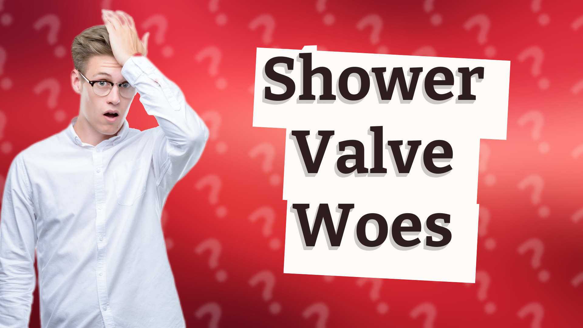 Shower Valve Woes