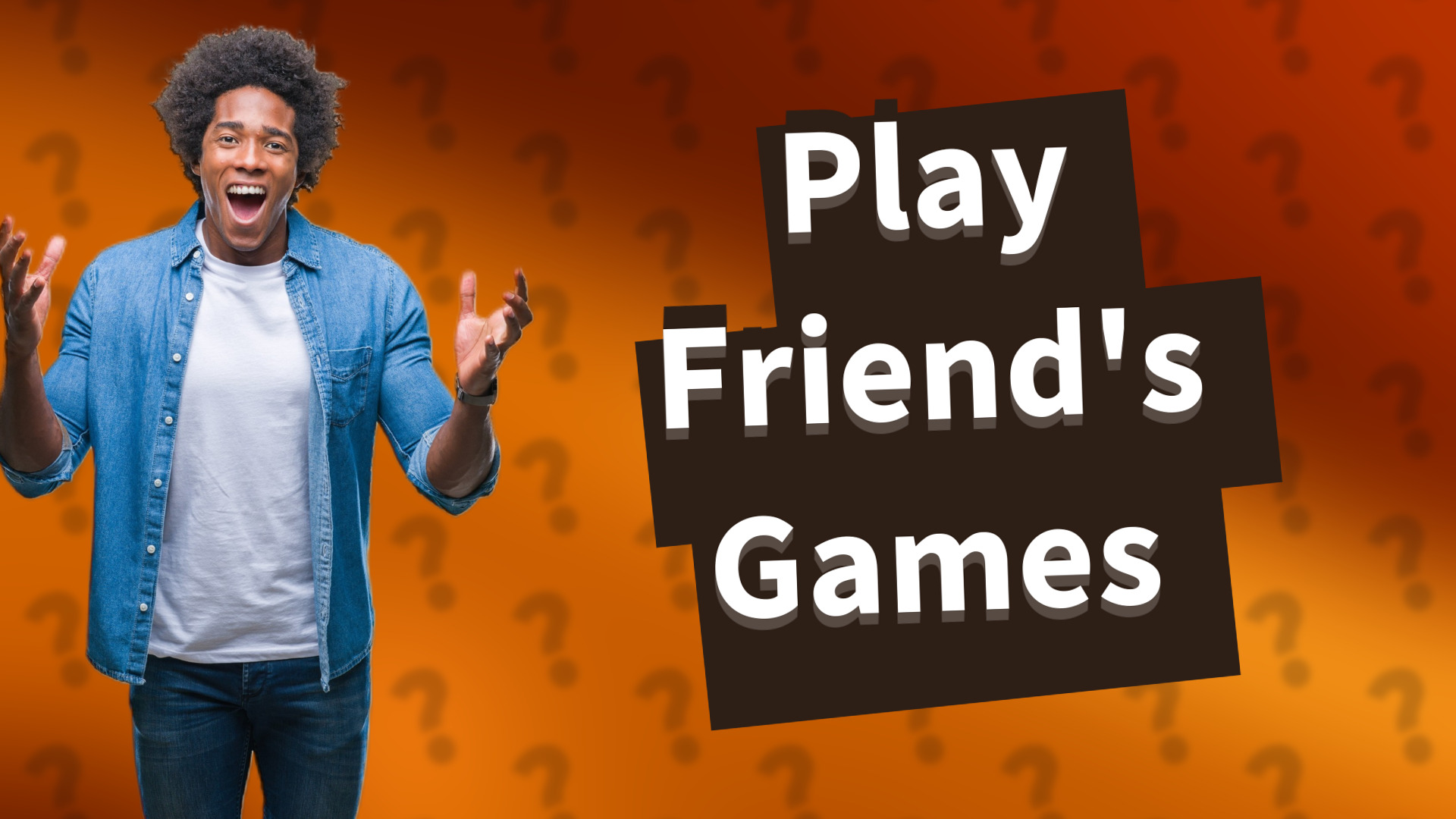 Play Friend's Games