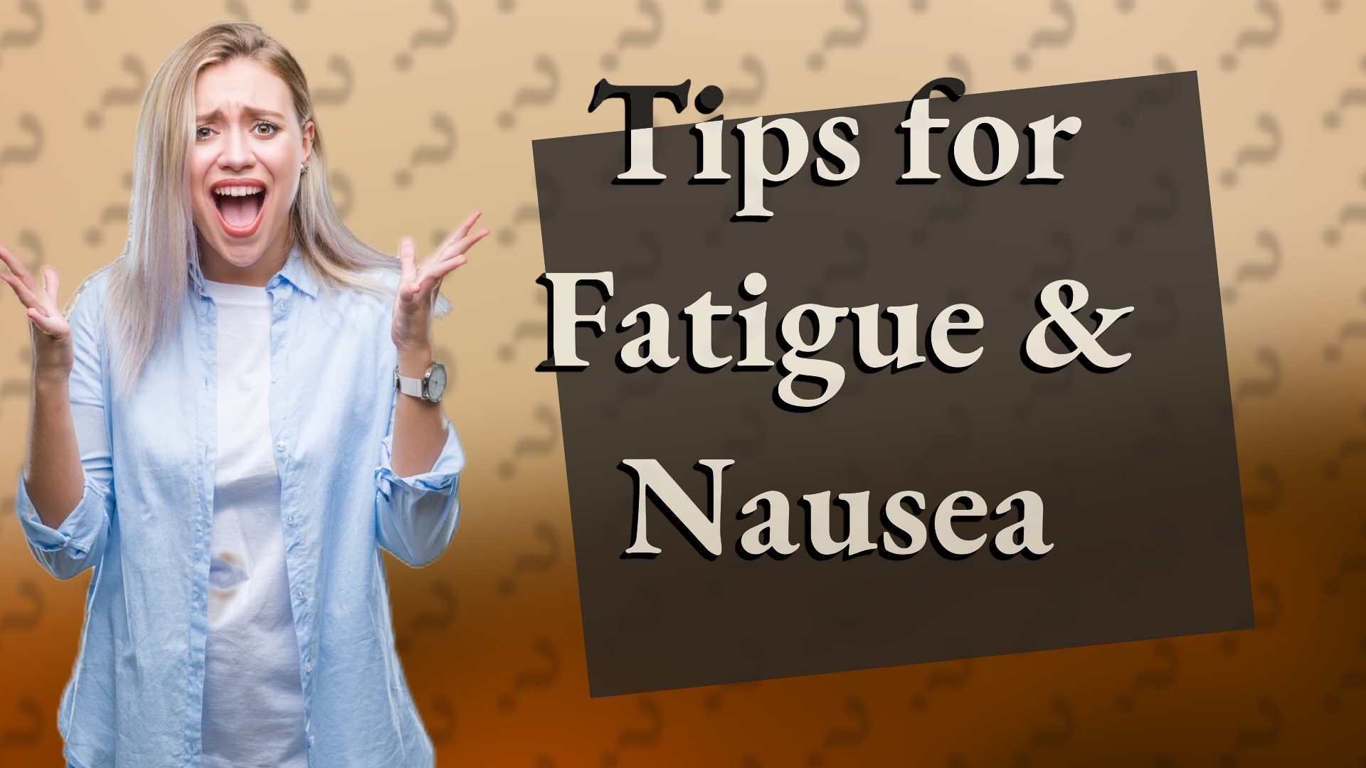 Tips for Fatigue & Nausea