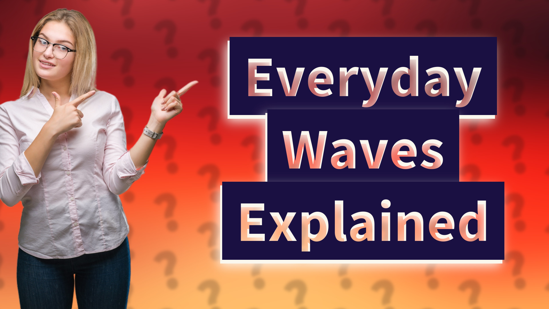 Everyday Waves Explained