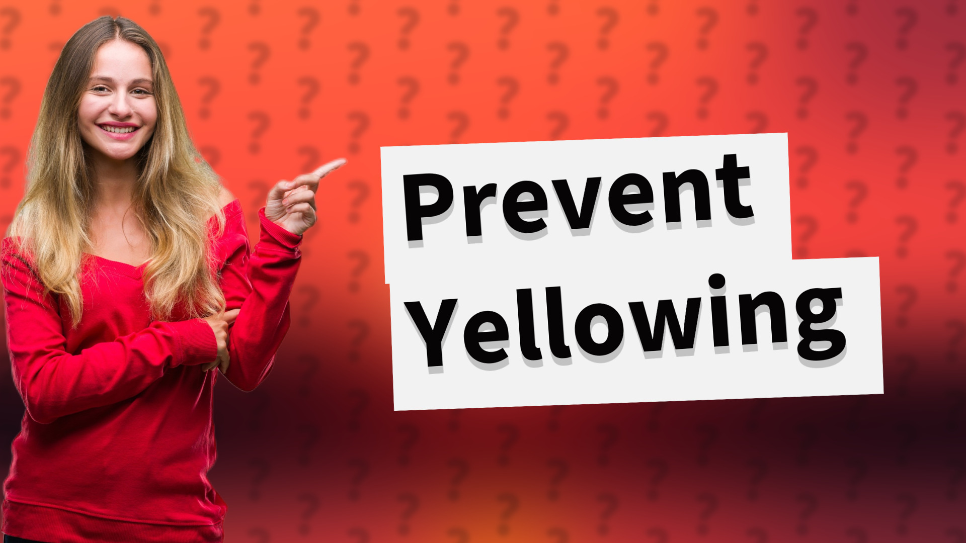 Prevent Yellowing