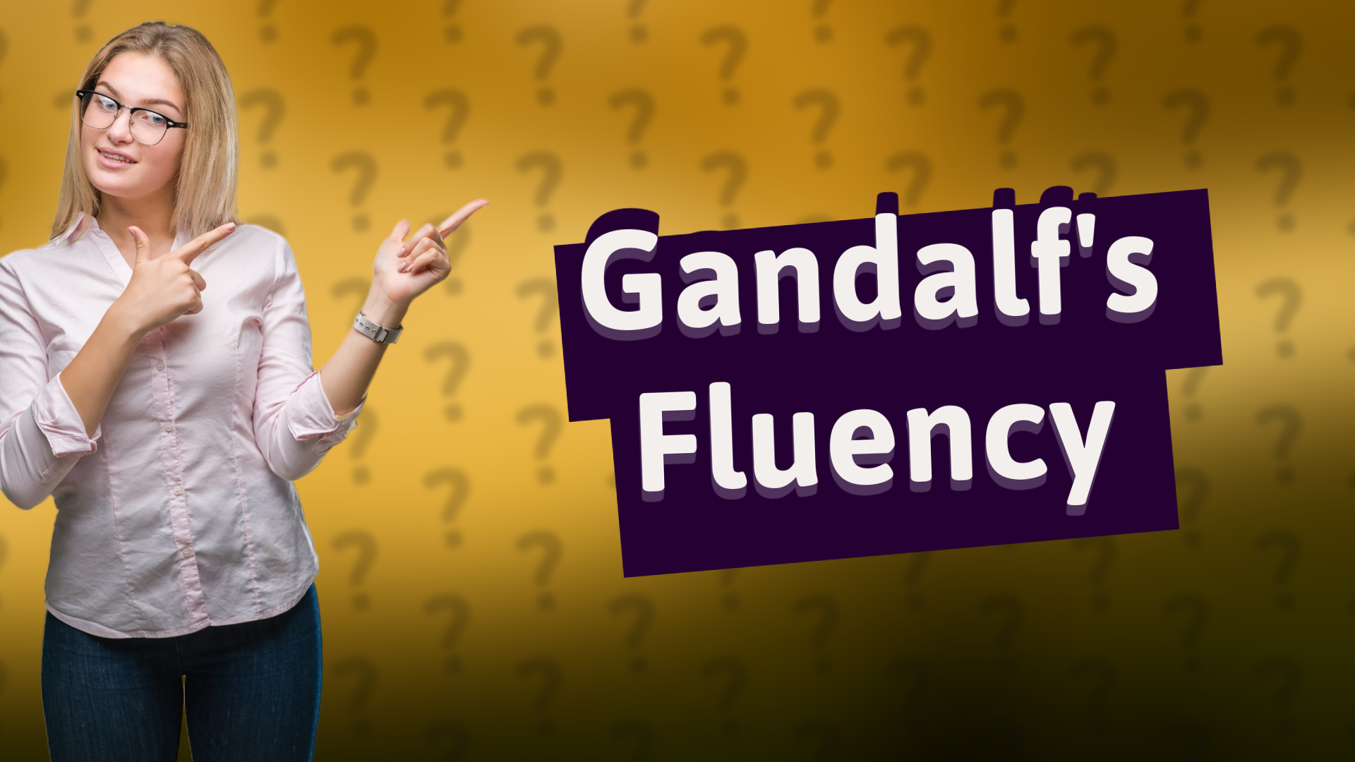 Gandalf's Fluency