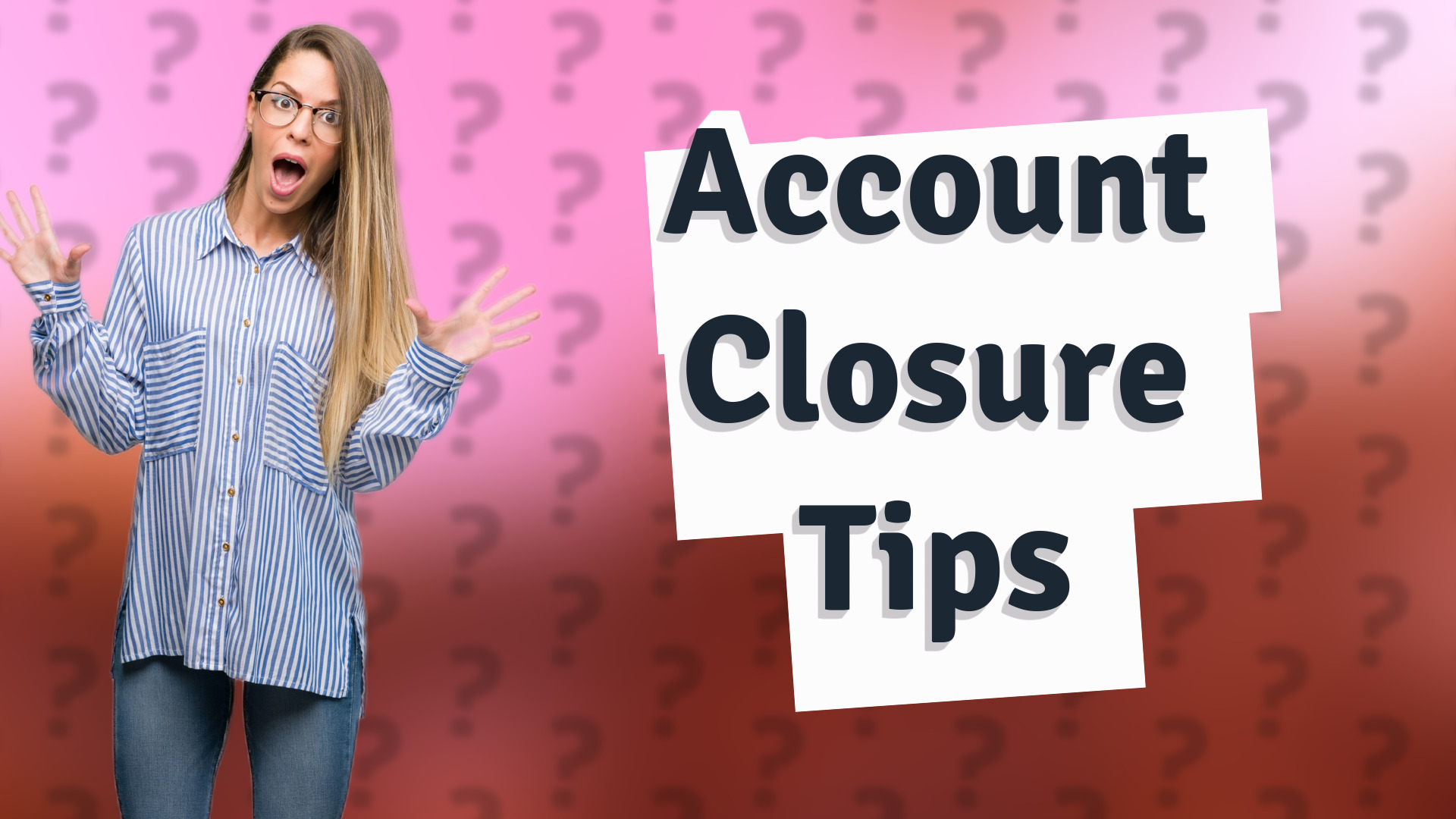 Account Closure Tips