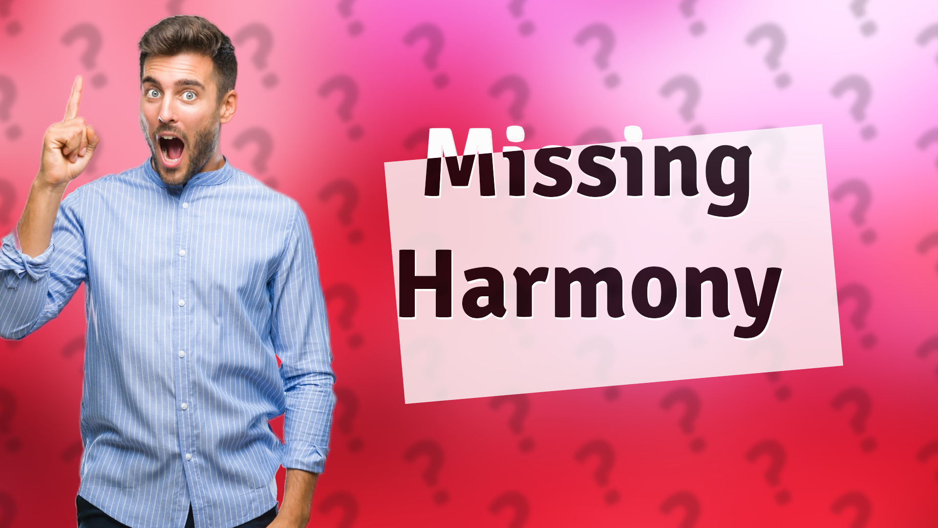 Missing Harmony